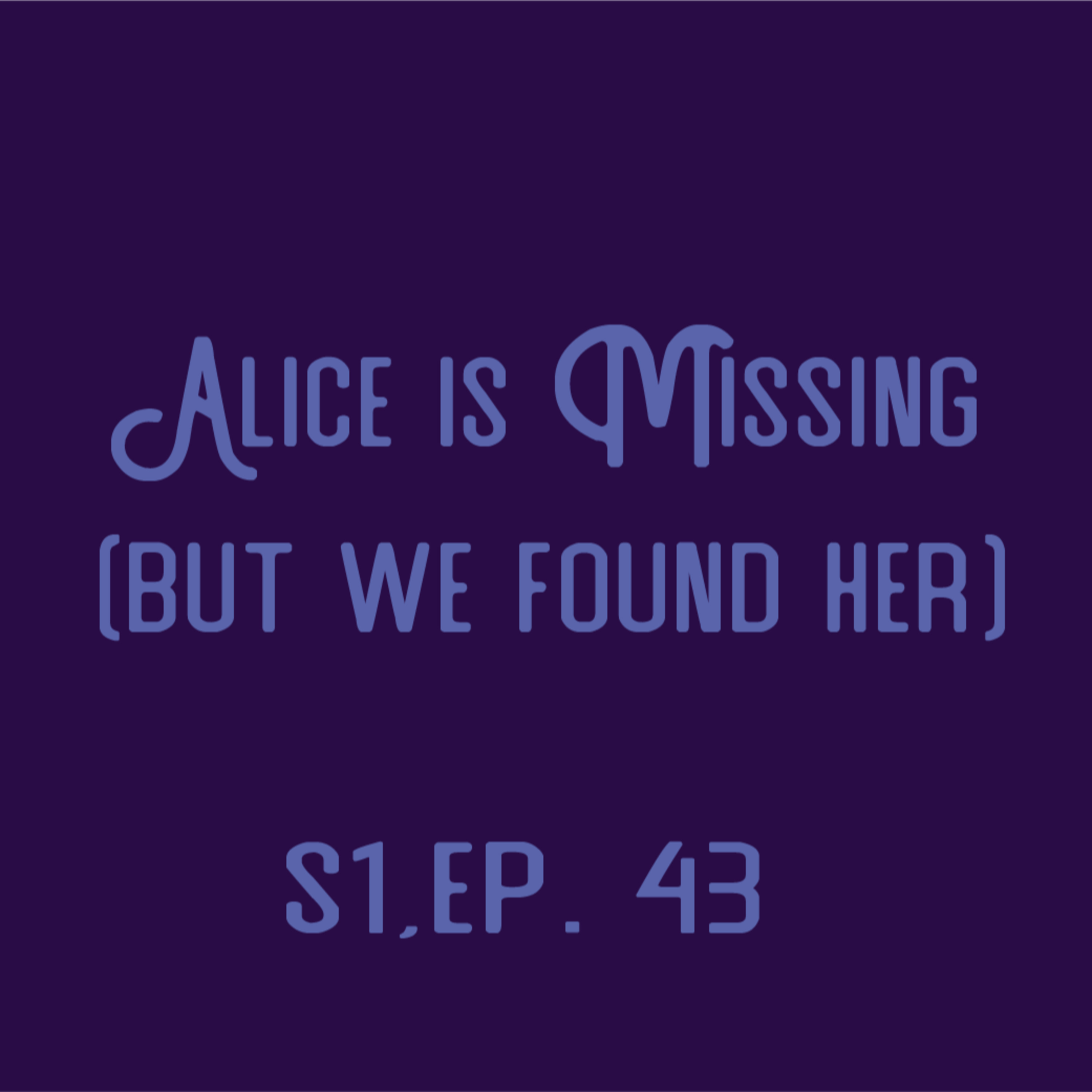 Nat One Podcast Ep.43 - Alice is Missing (but we found her) episode artwork