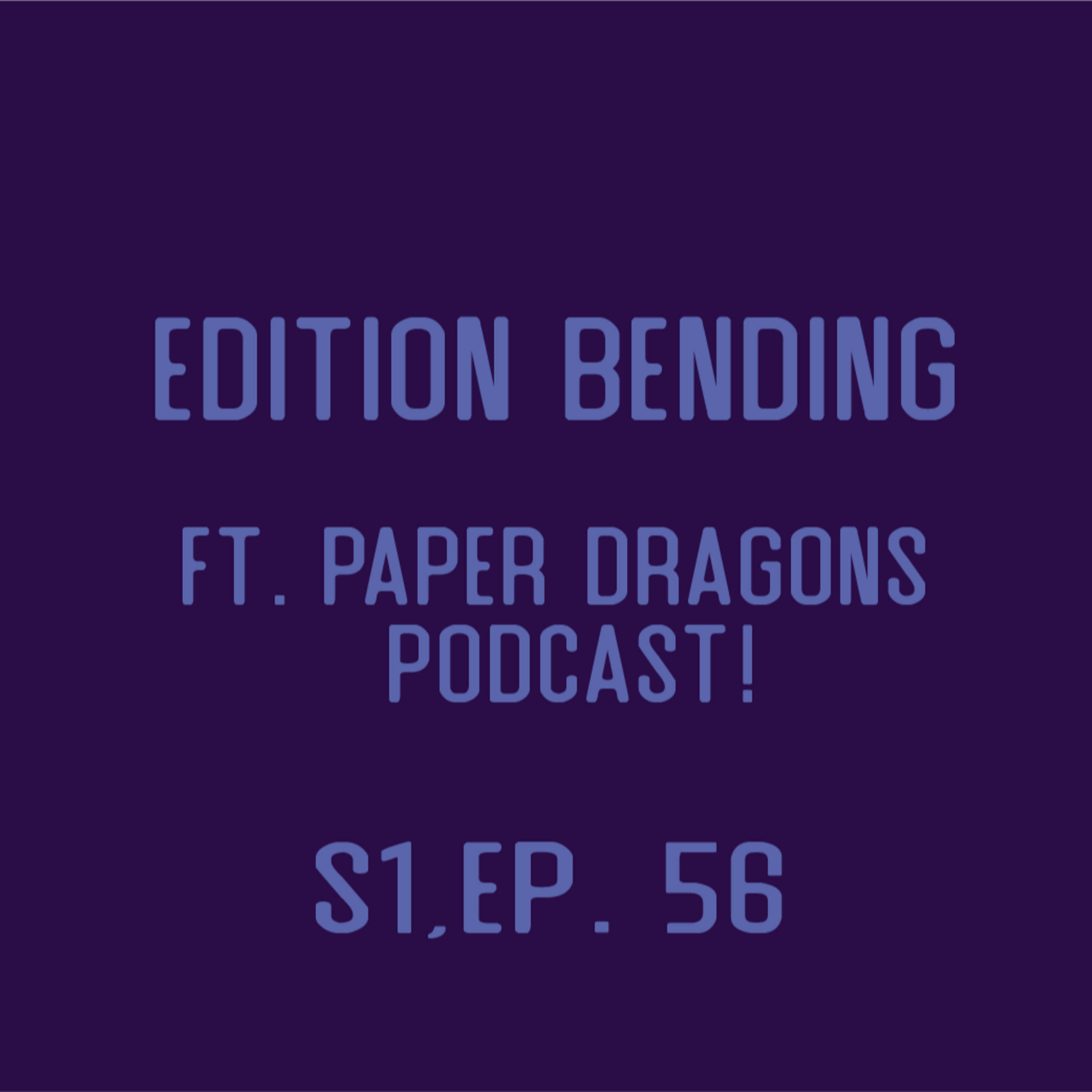 Nat One Podcast Ep.56 - Edition Bending Ft. Paper Dragons Podcast episode artwork