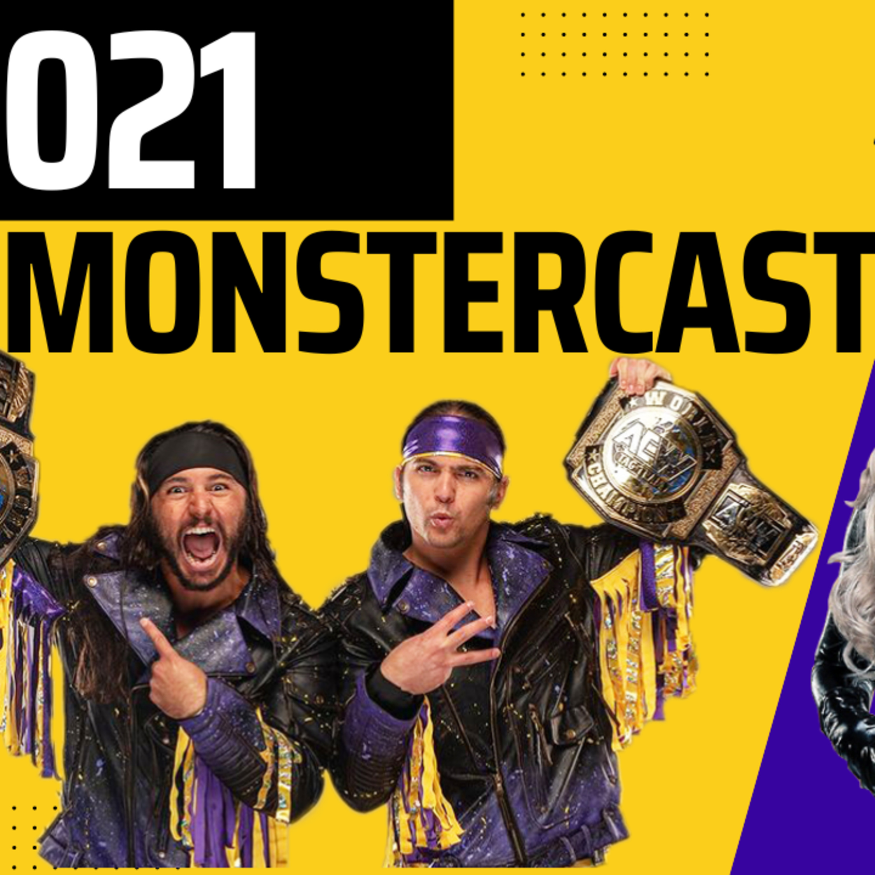 MonsterCast 021: Karrion Kross Returns, AEW Expands Talent Relations, Battle of the Belts III, AEW Fight Forever, Wrestler of the Year so far? AND MORE!