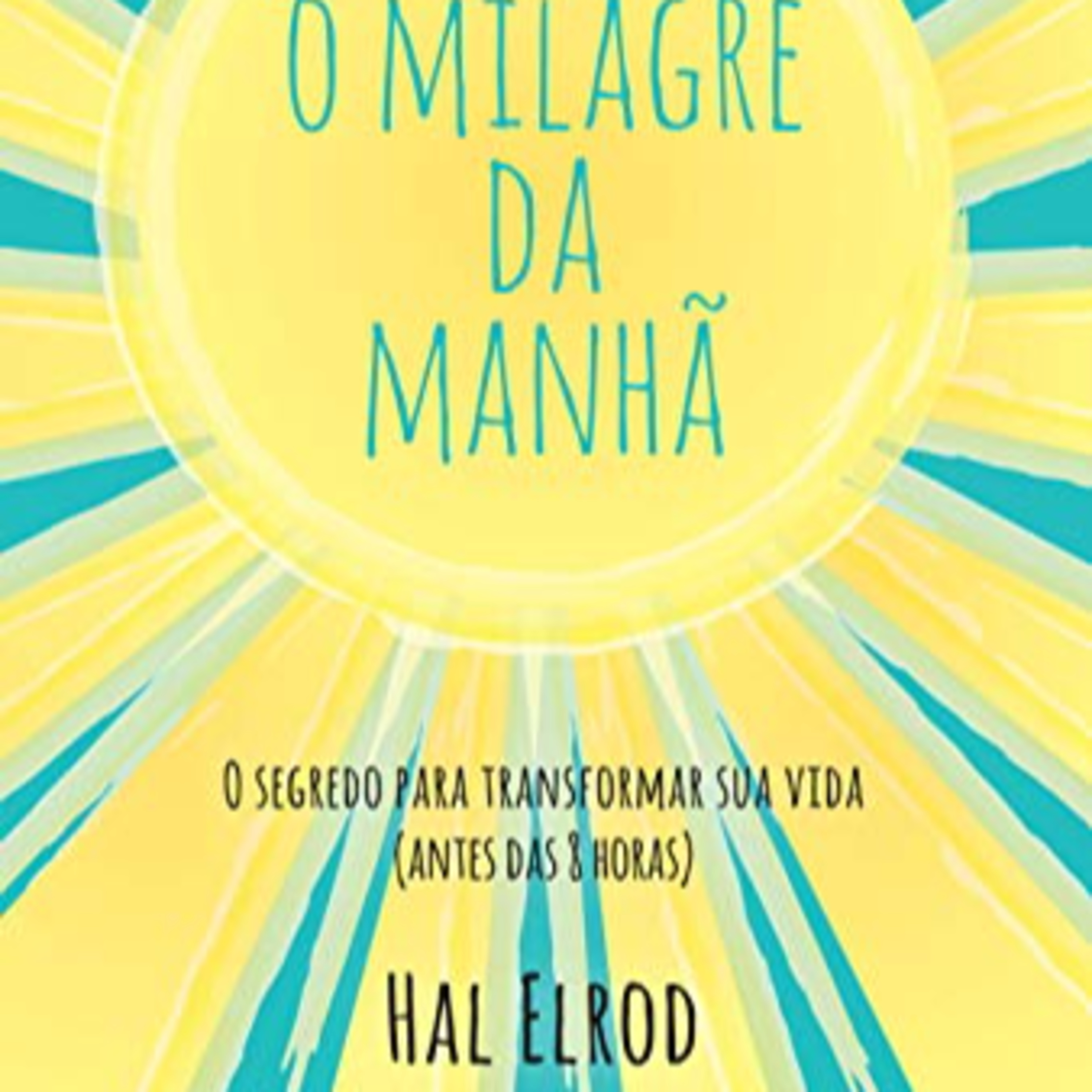  O milagre da manhã: O segredo para transformar sua vida (antes das 8 horas) - Hal Elrod - Resenha episode artwork