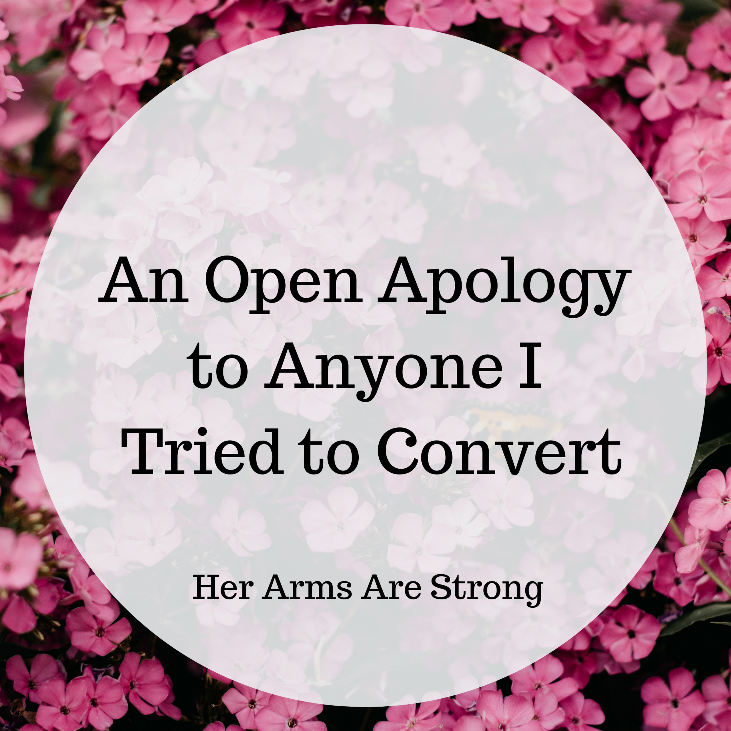 An Open Apology to People I Tried to Convert 