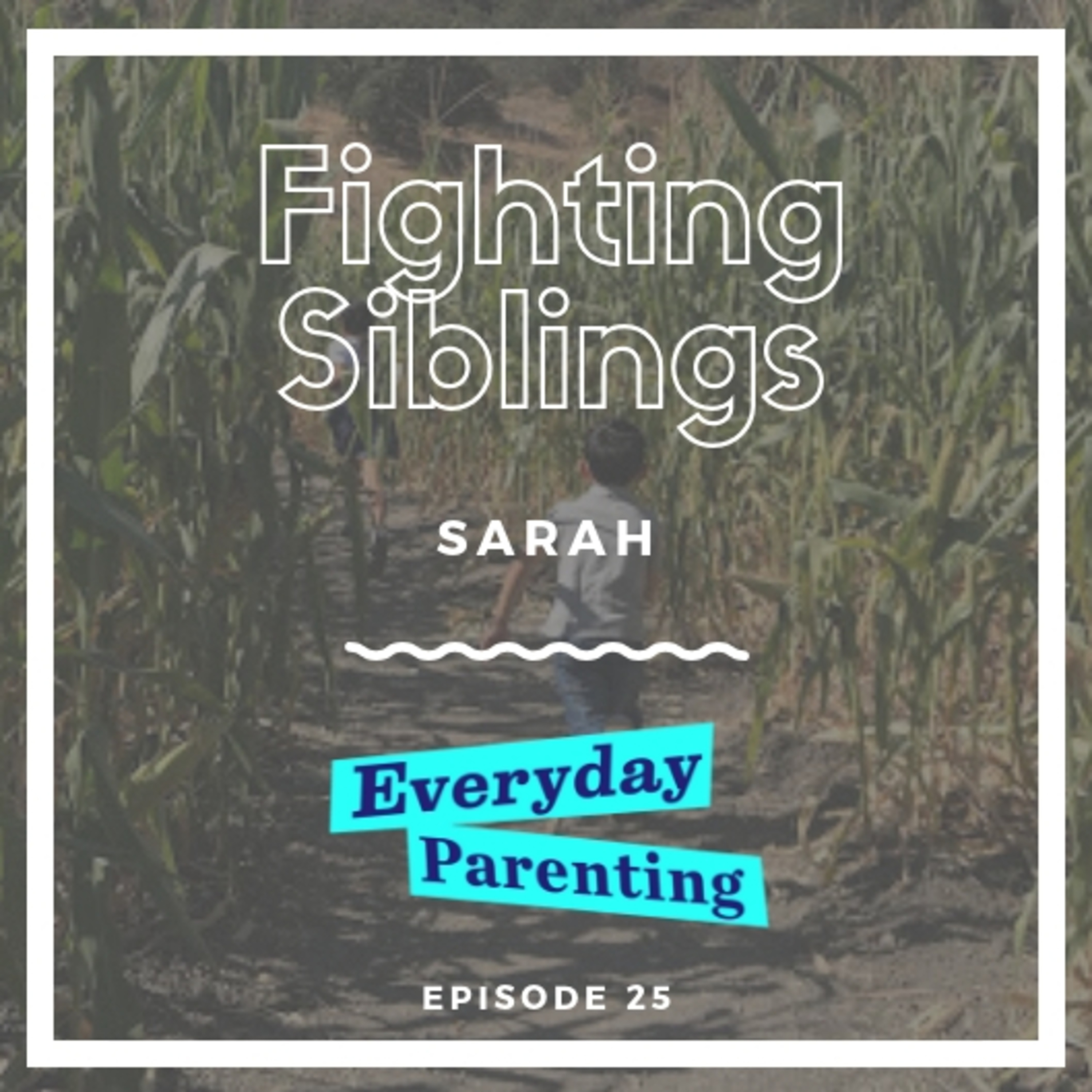Fighting Siblings - Sarah | 25