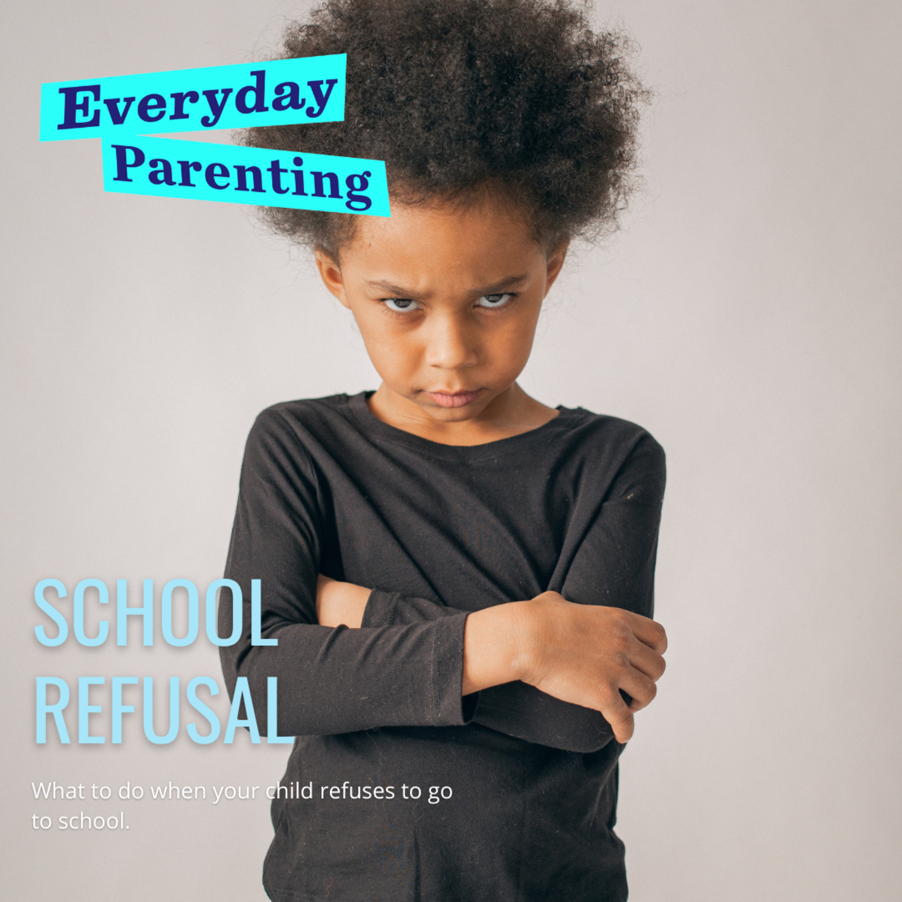 School Refusal: What to do when your child refuses to go to school