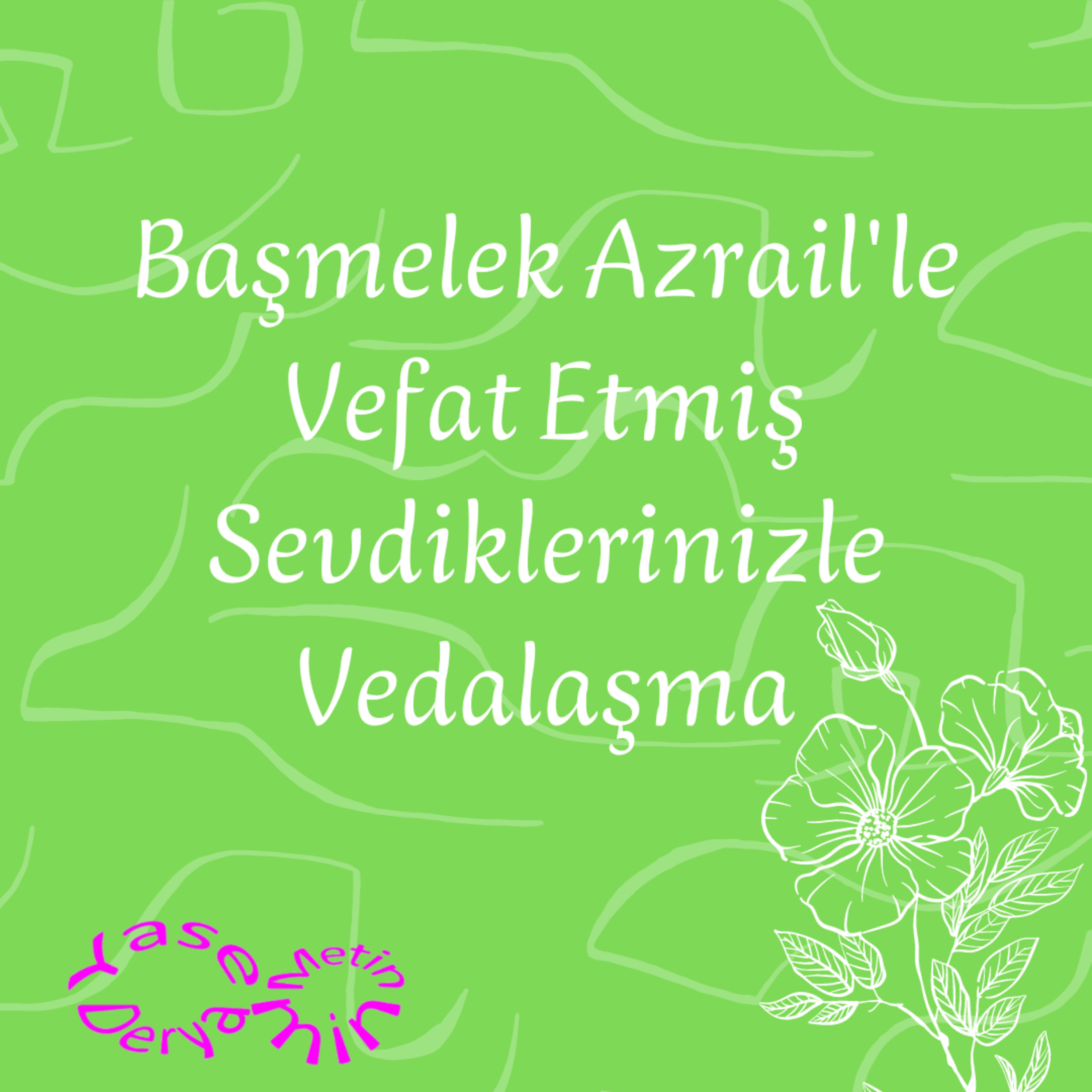 Başmelek Azrail'le Vefat Etmiş Sevdiklerinizle Vedalaşma episode artwork