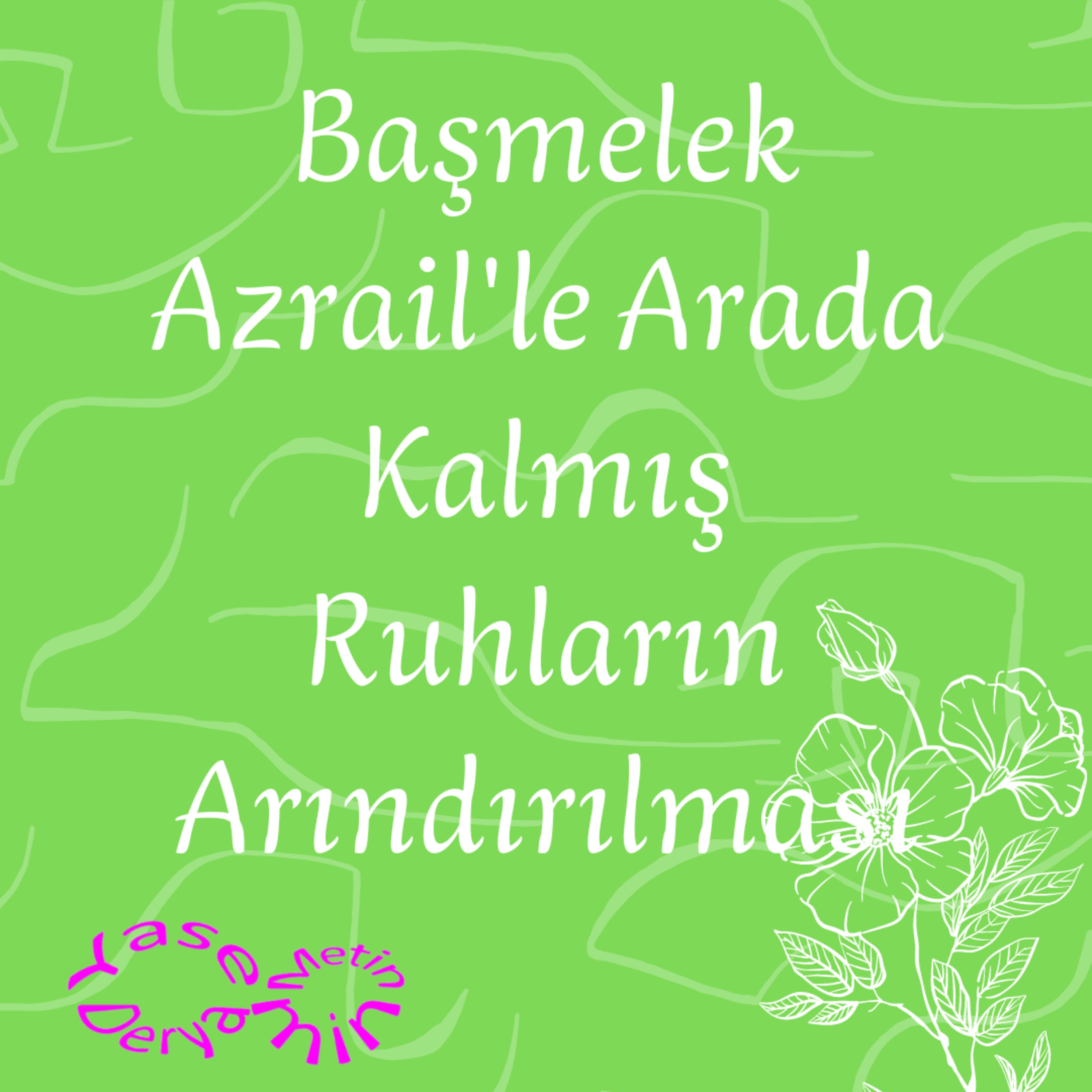 Başmelek Azrail'le Arada Kalmış Ruhların Arındırılması episode artwork