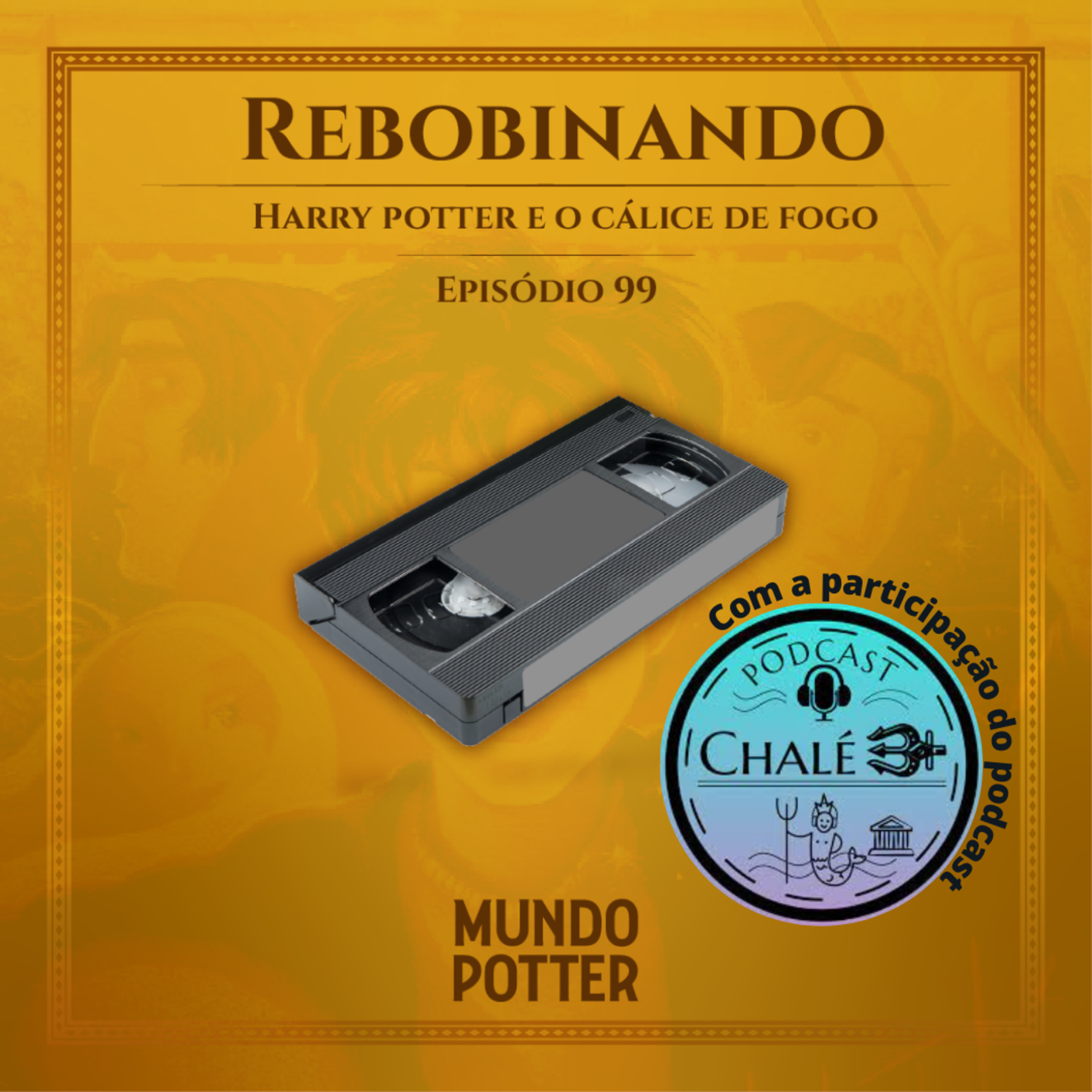 Mundo Potter #99 - Rebobinando Harry Potter e o Cálice de fogo episode artwork
