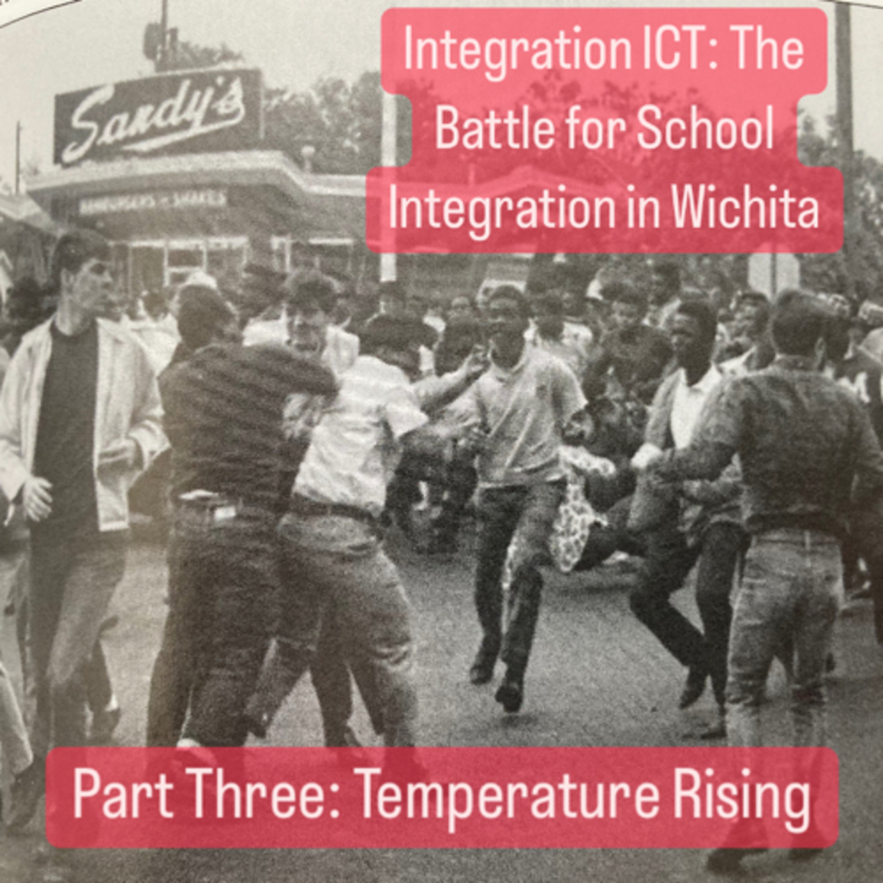 #53 Integration ICT: The Battle for School Integration in Wichita - Part Three - Temperature Rising