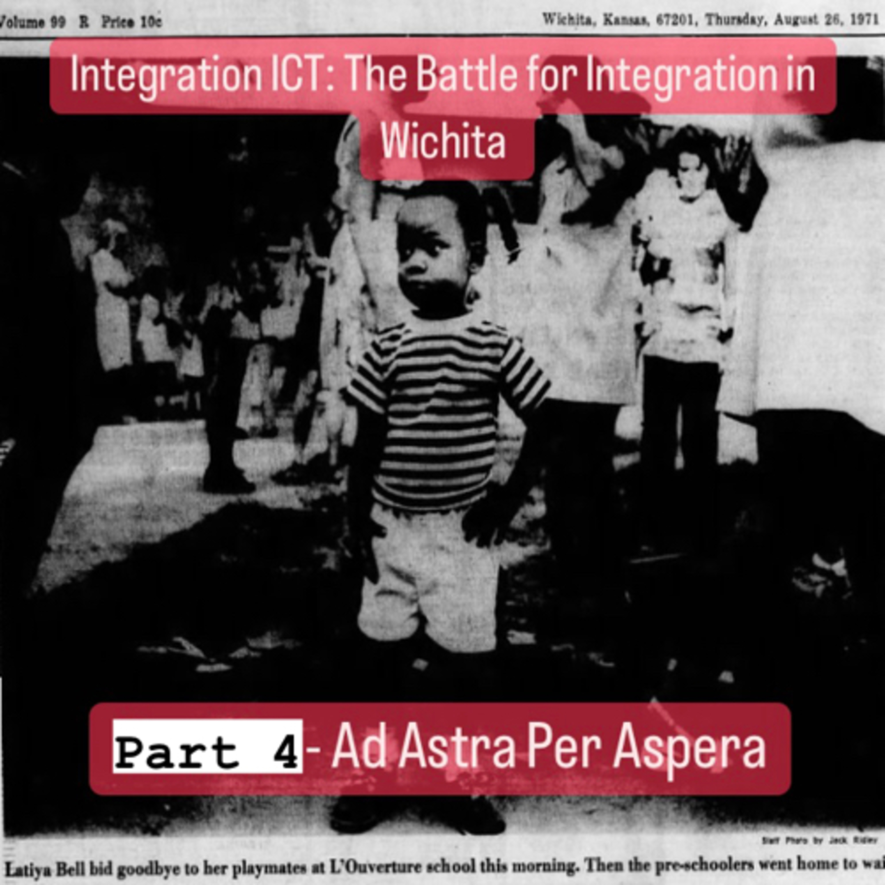 #54 Integration ICT: The Battle for School Integration In Wichita, Kansas - Part Four- Ad Astra Per Aspera 