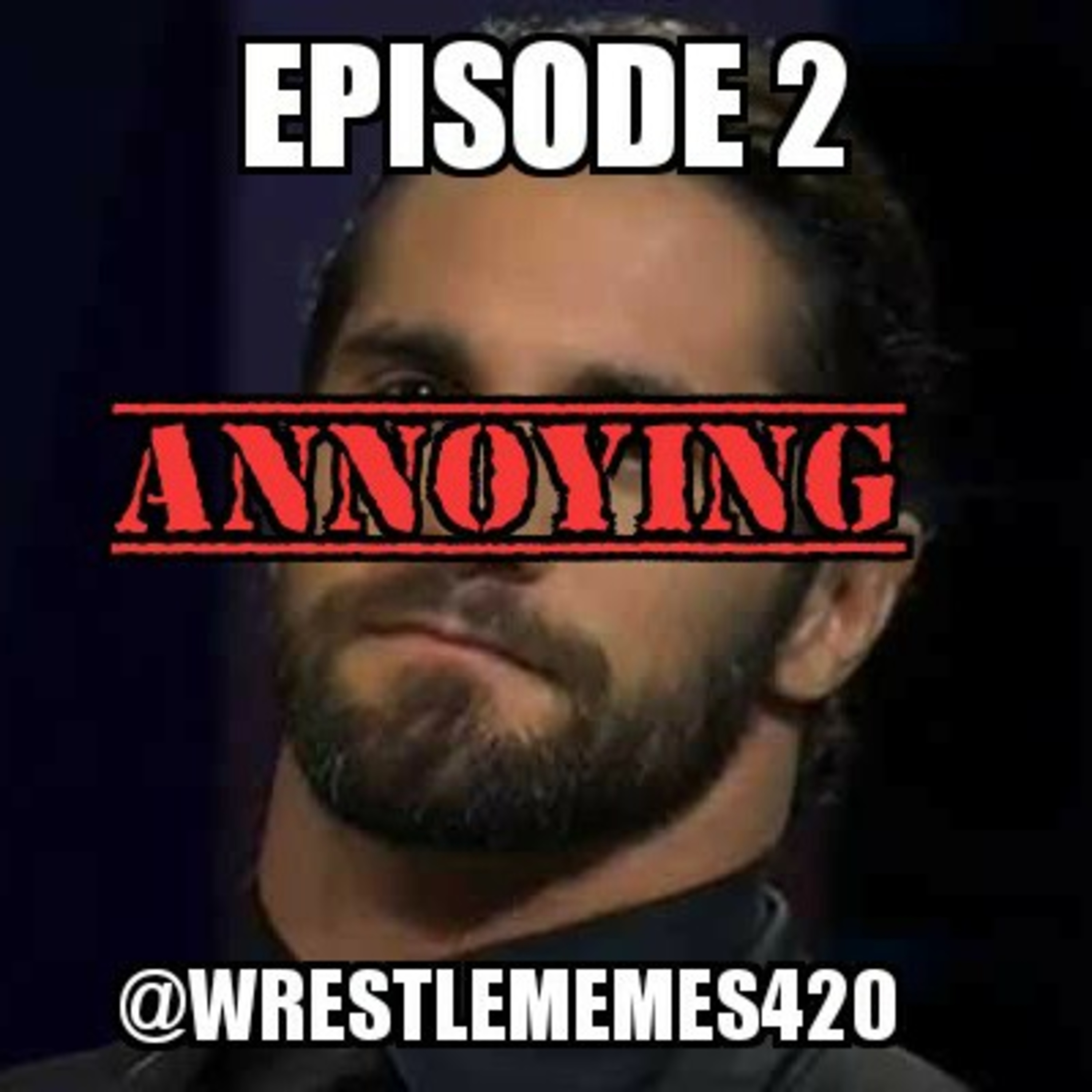 Episode 02 Seth Rollins is annoying.