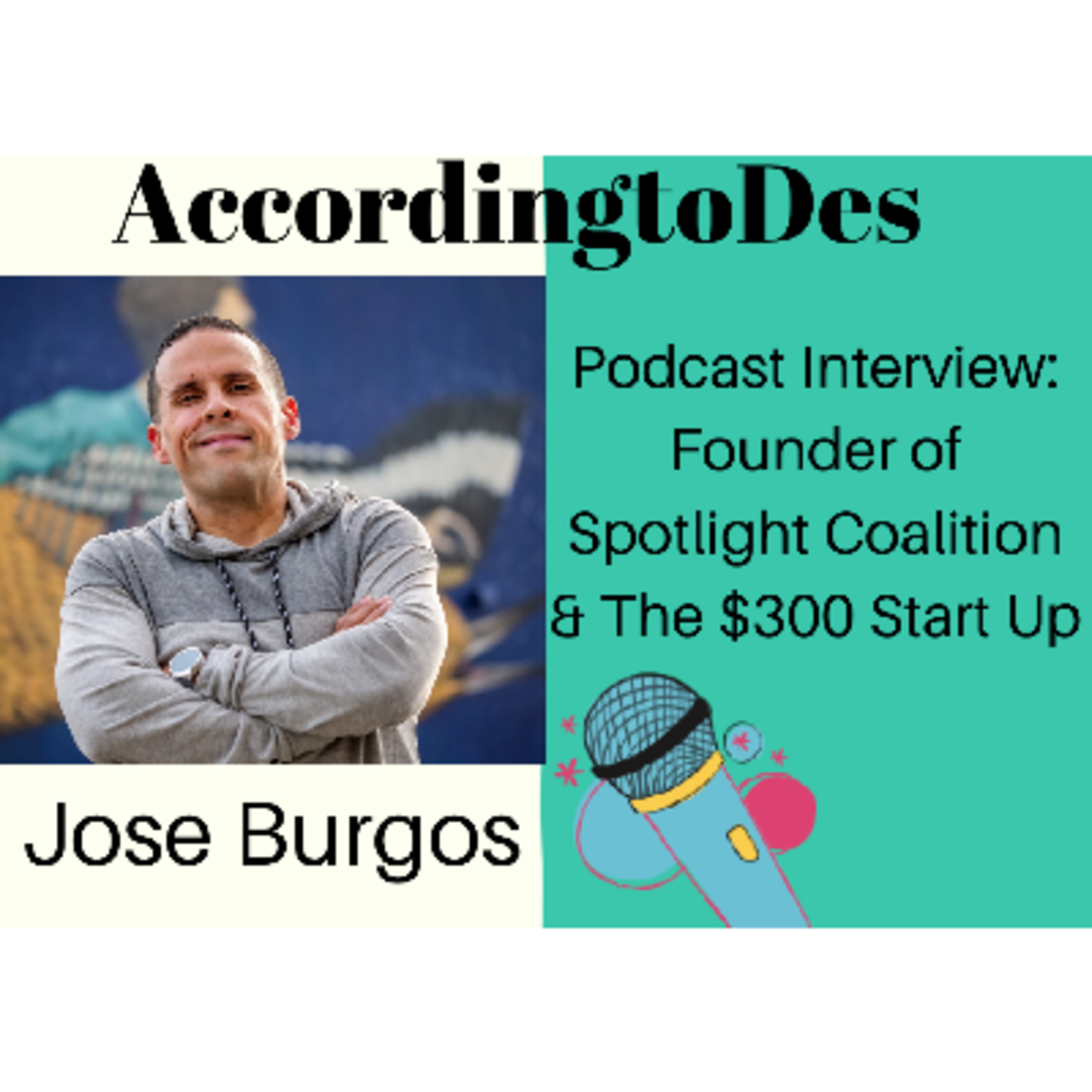 7. Interviewing Jose Burgos- Founder of Spotlight Coalition and The $300 Start-up  episode artwork