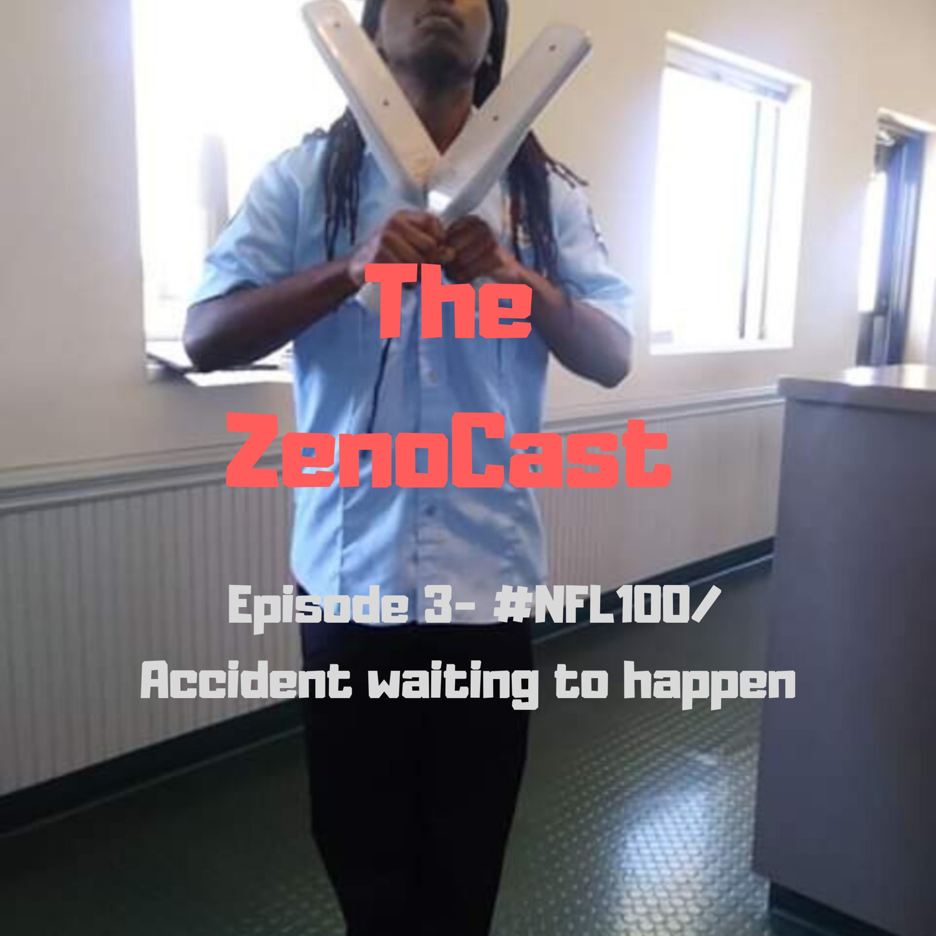 The ZenoCast episode 3- #NFL100/Accident waiting to happen