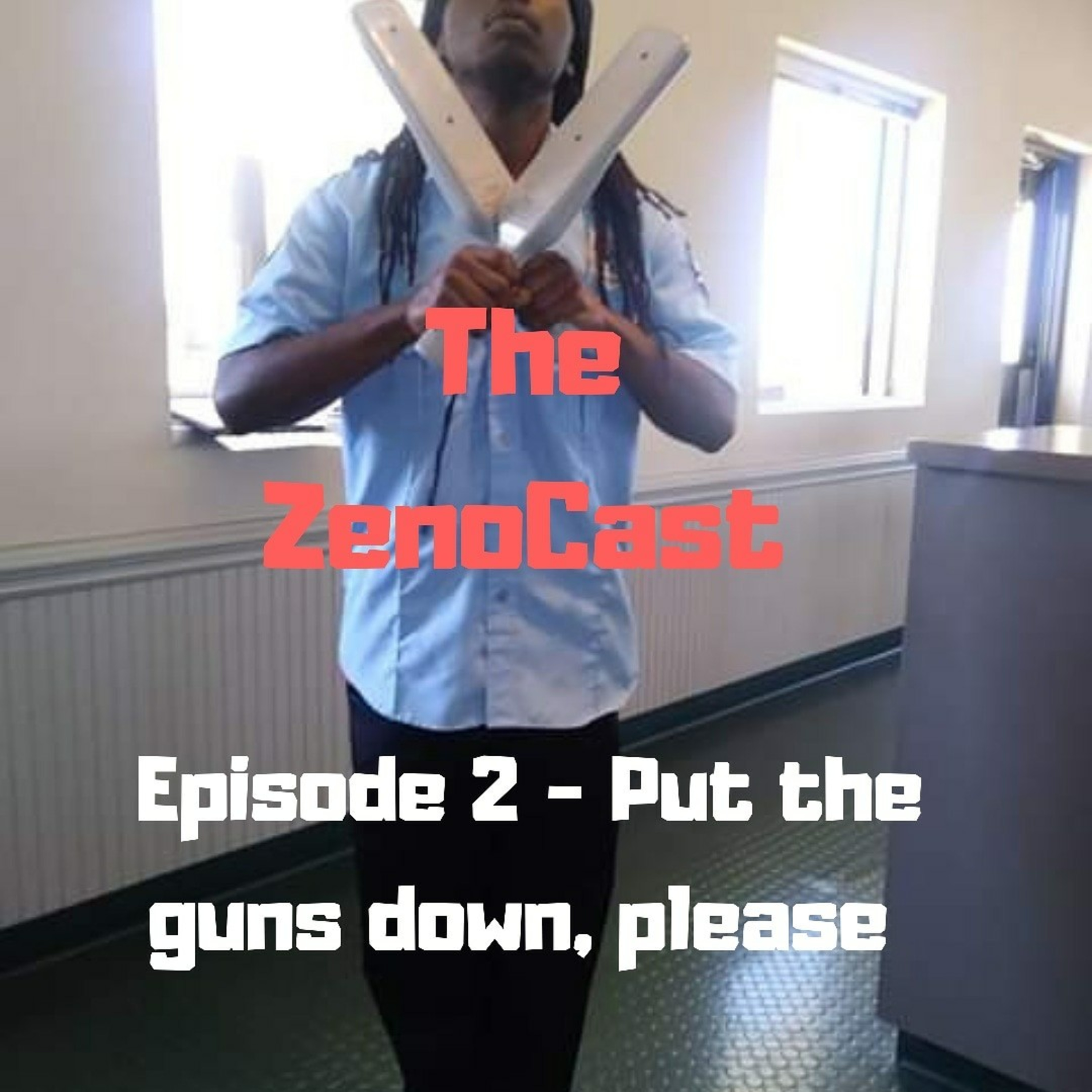 The ZenoCast Episode 2 - Put the guns down, please