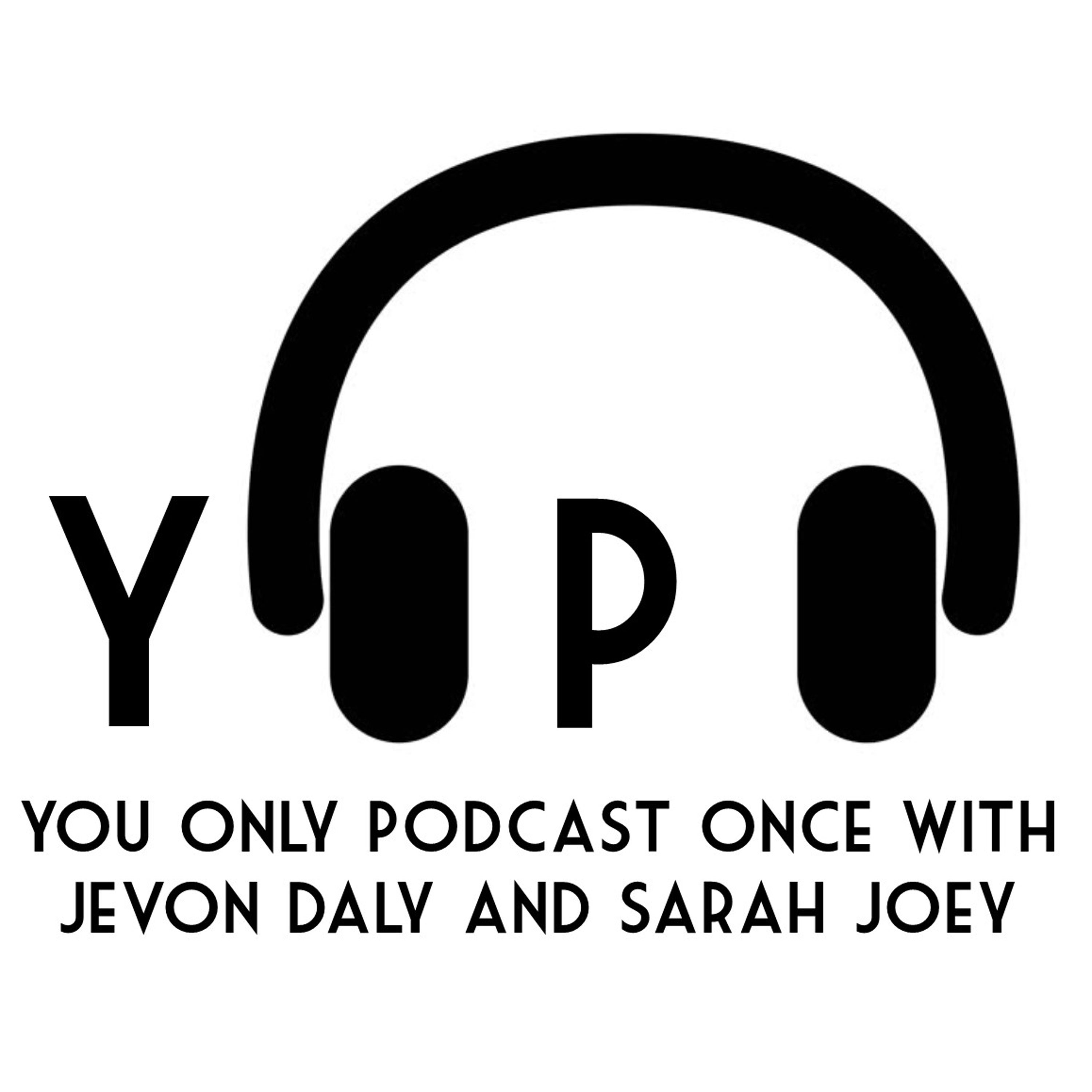 YOPO: You Only Podcast Once with Jevon Daly and Sarah Joey
