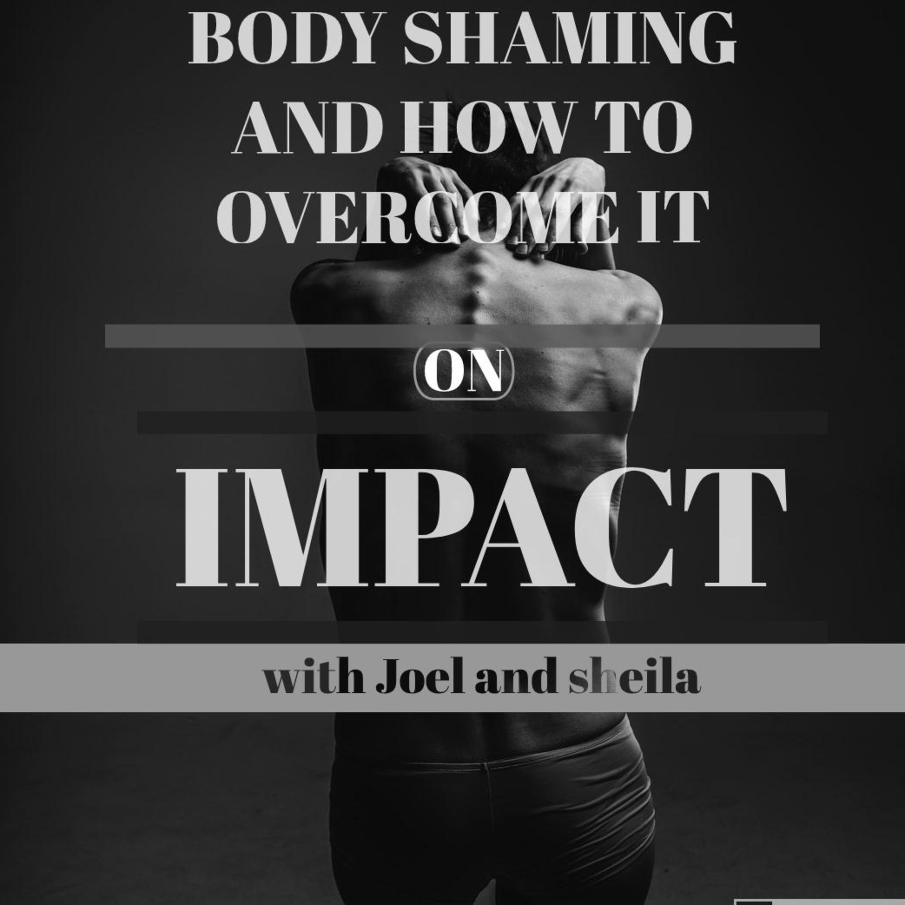 Body shaming and how to overcome it.