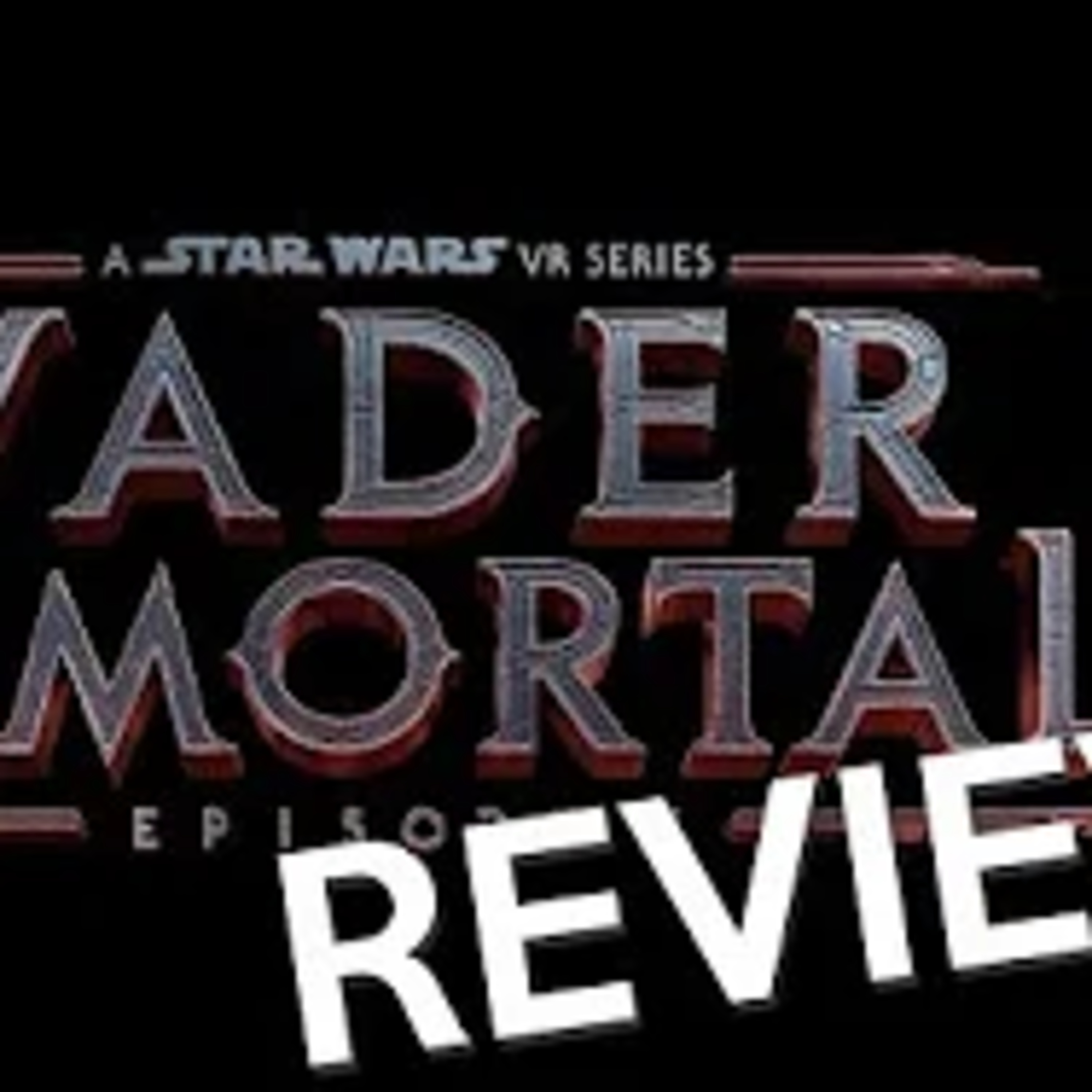 Star Wars Vader Immortal Review and Spoilercast (Oculus Quest) episode artwork