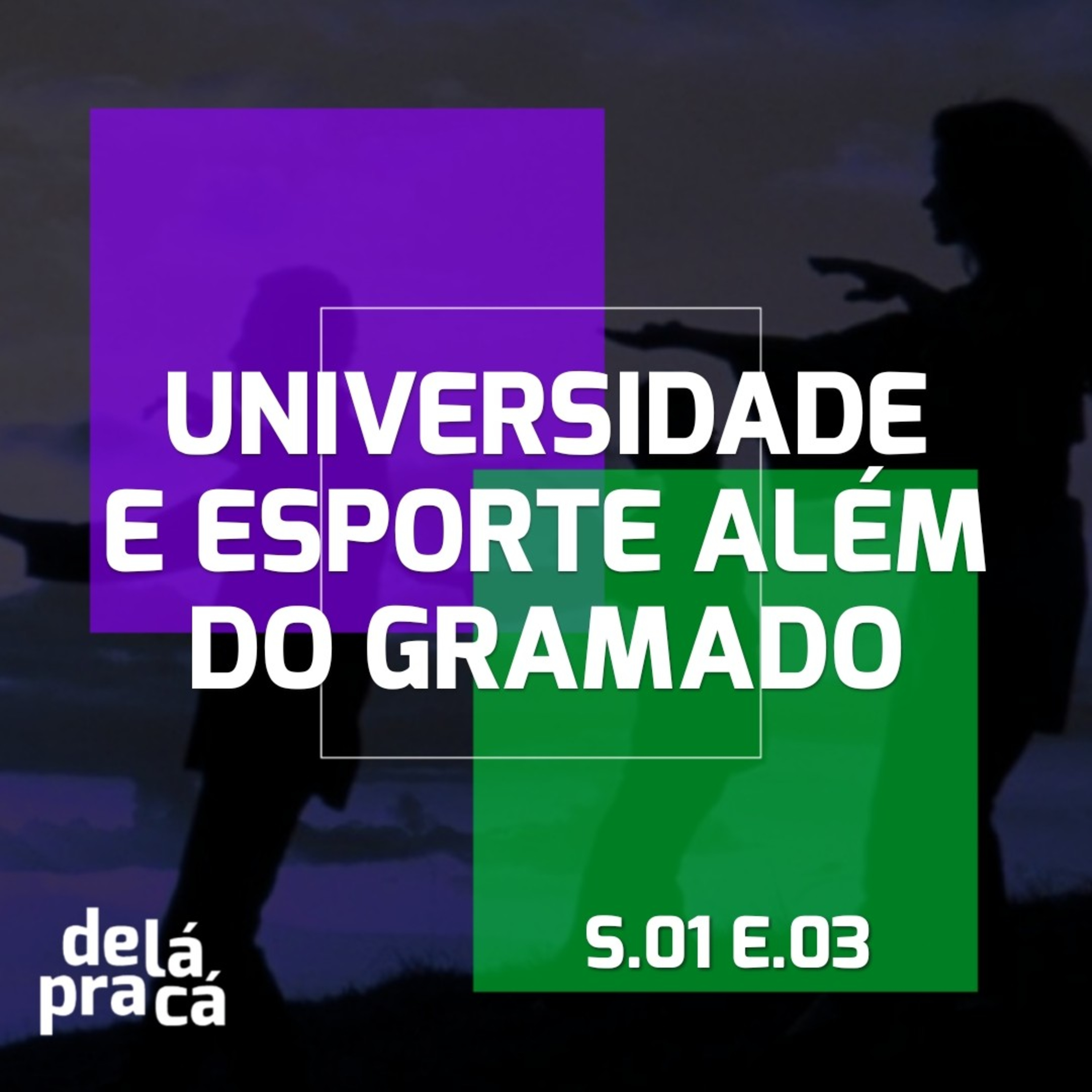 DeLáPraCá - Universidade e Esporte Além do Gramado - S01E03