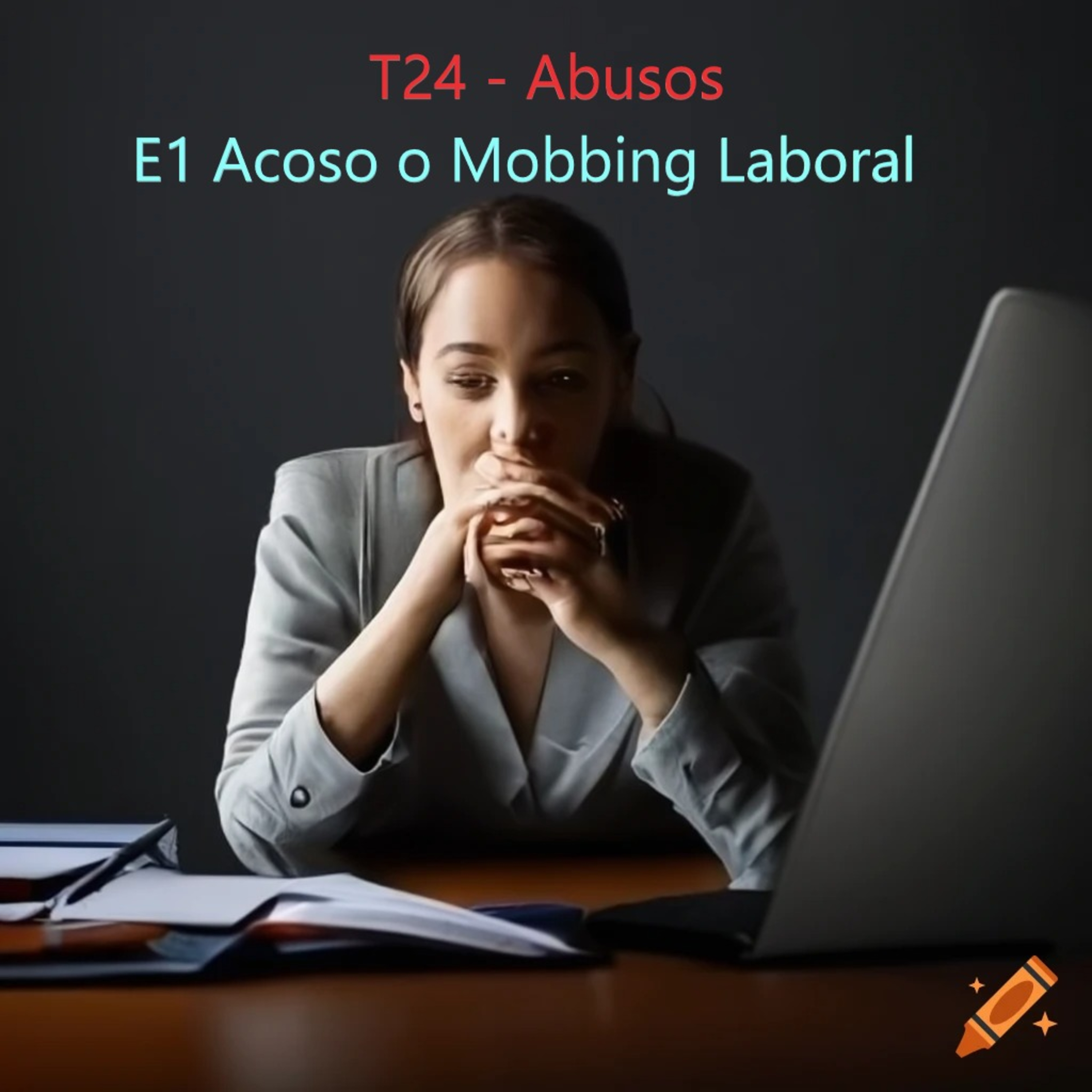 T24- E1 Abusos - Acoso laboral 