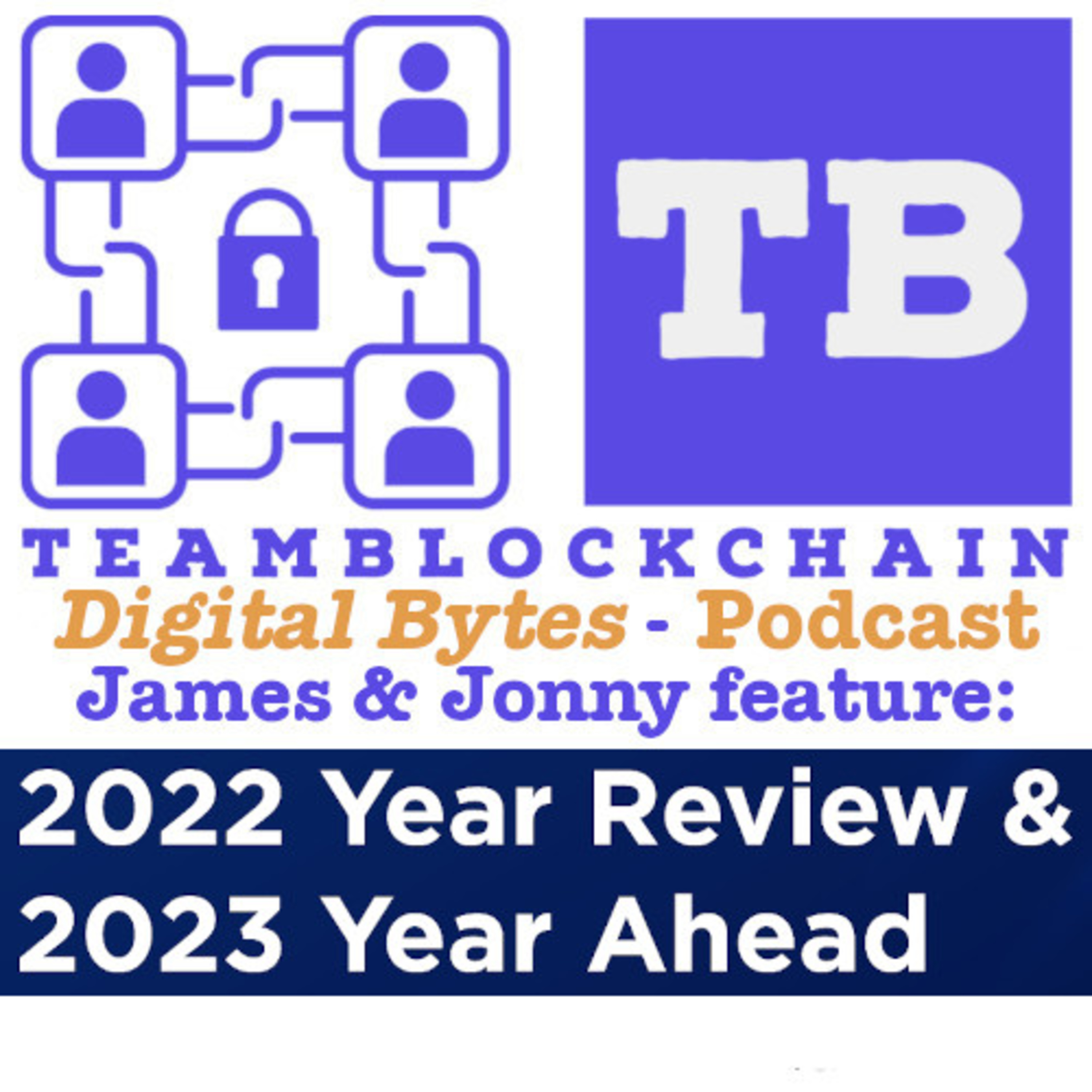 James Tylee & Jonny Fry From Team Blockchain Discuss The Predictions For 2023 & Which Digital Bytes Articles In 2022 Were Most Popular episode artwork