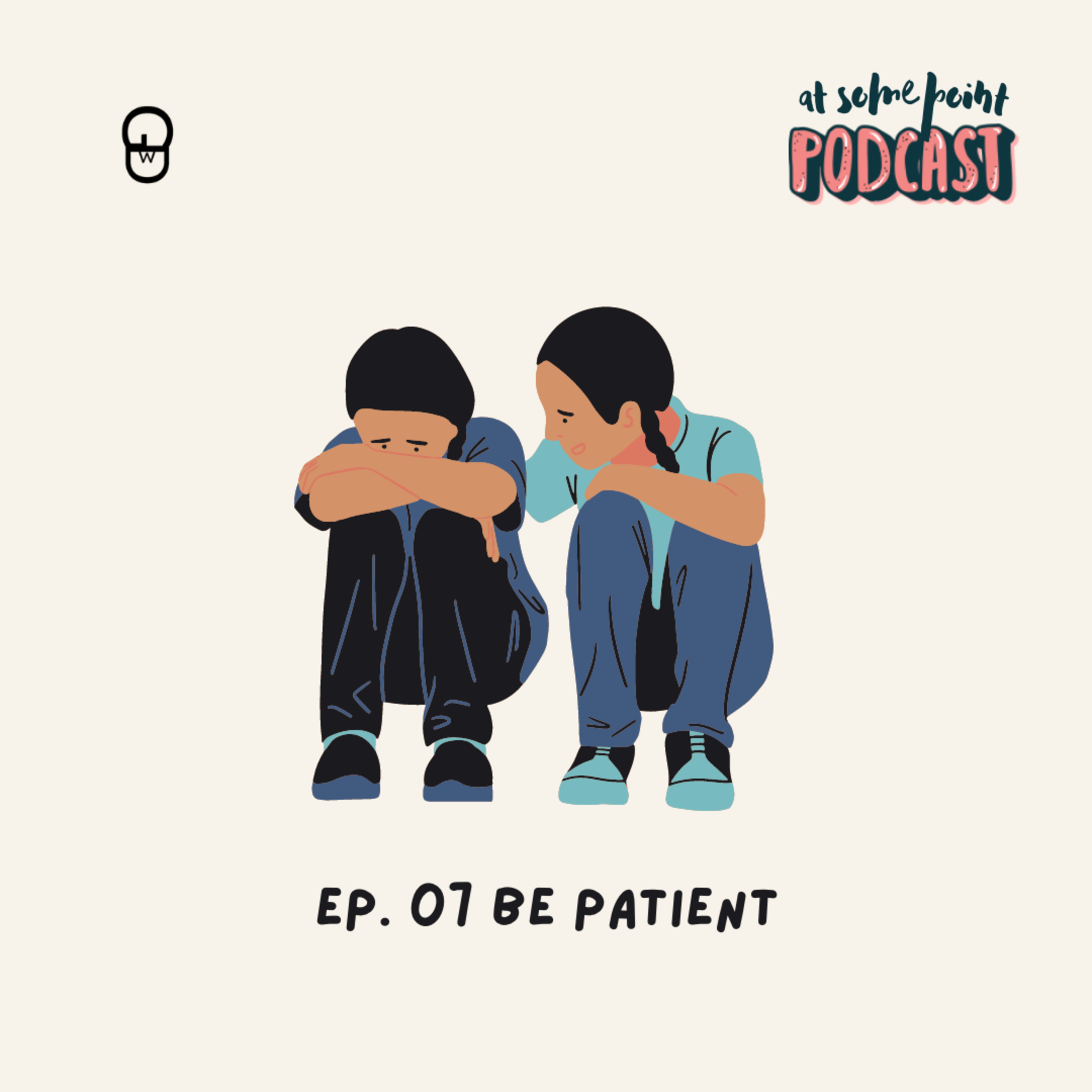 Ep. 07 : Be Patient episode artwork