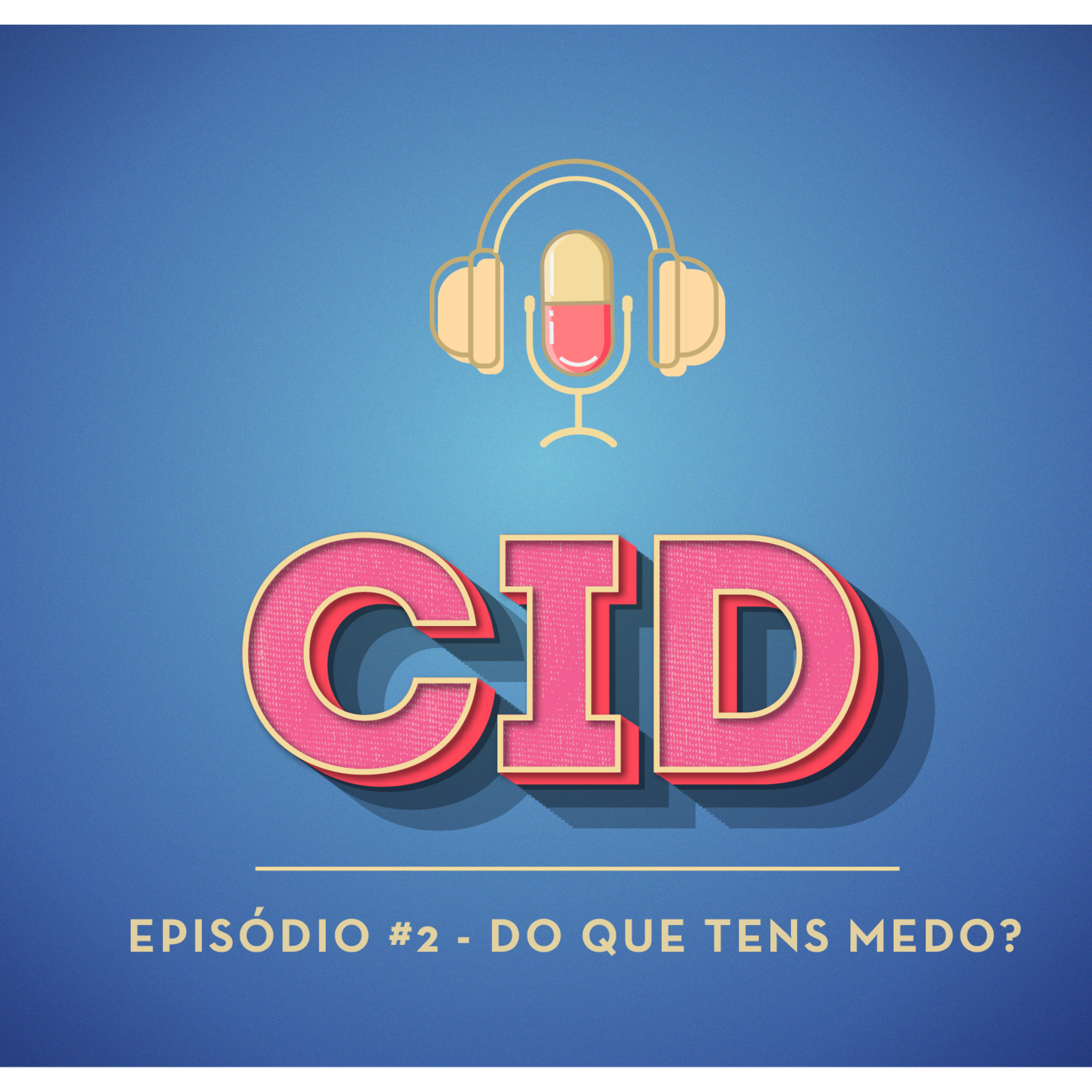 CID #002 - Do que tens medo?