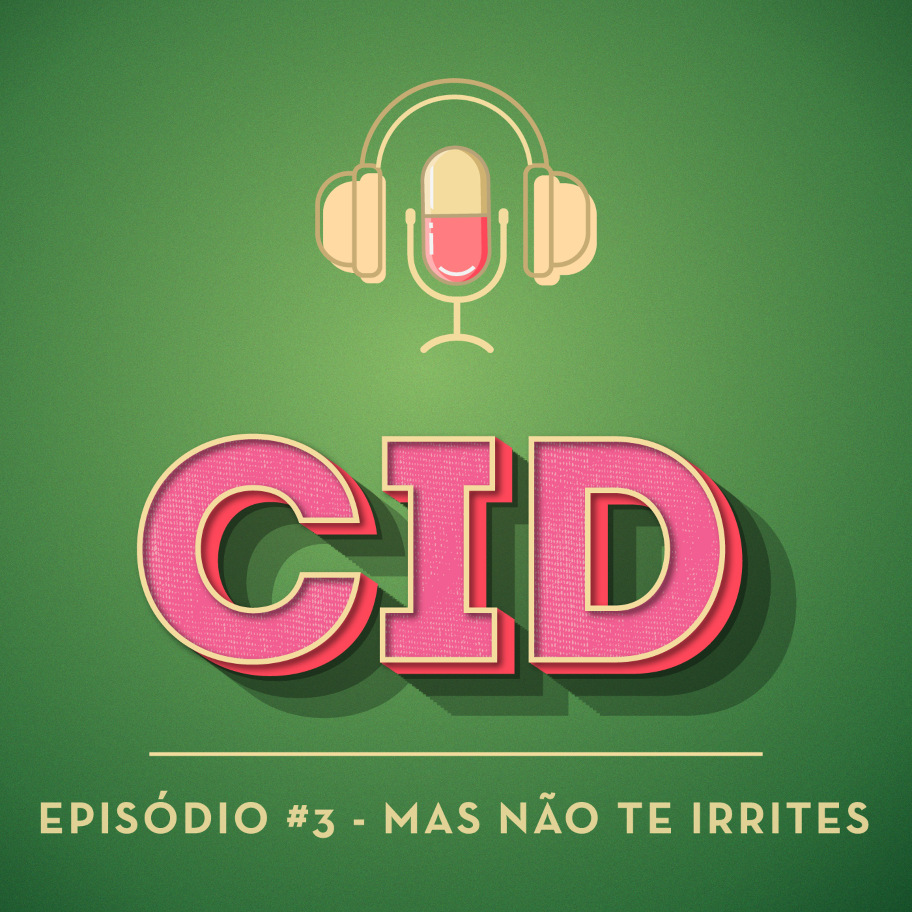 CID #003 - Mas Não Te Irrites