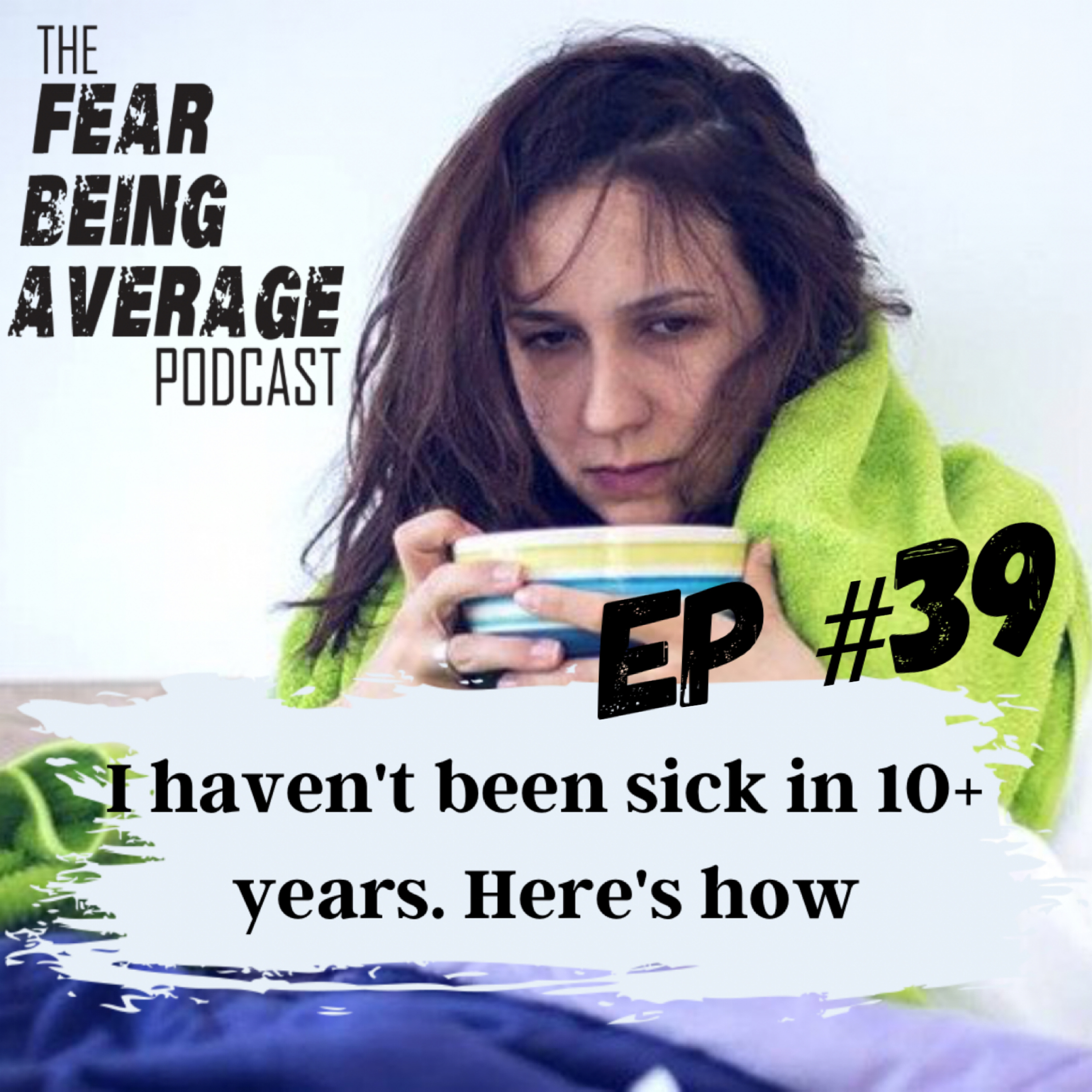Ep #39 - “I haven’t been sick in 10+ years. Here’s how.” FBA Health, Fitness & Performance Series