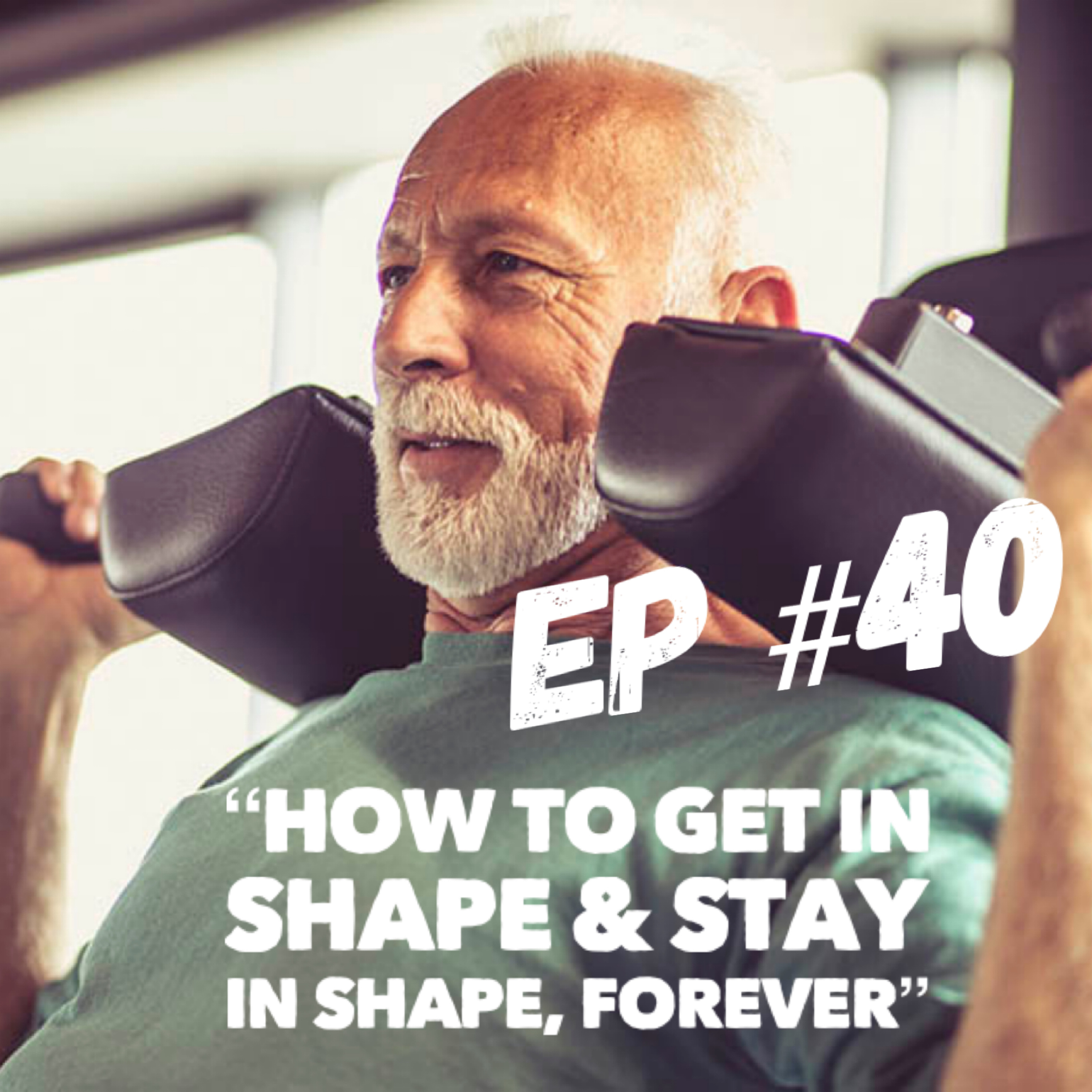 FBA Podcast Ep #40 - “How to get in shape & stay in shape for the rest of your life”