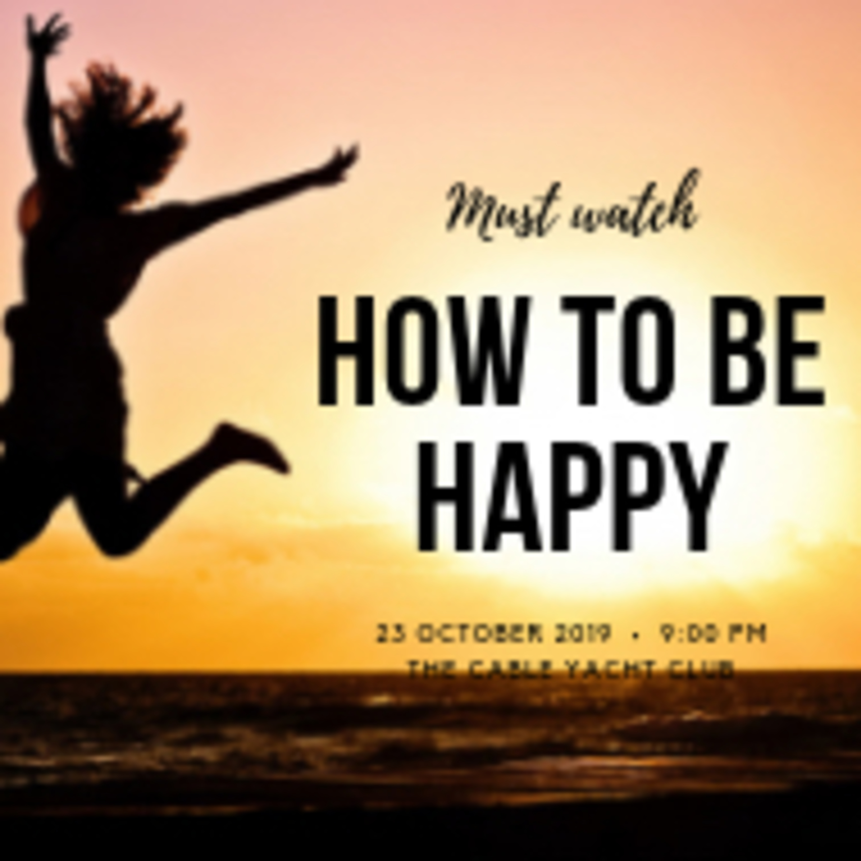 How to be HAPPY in life.
