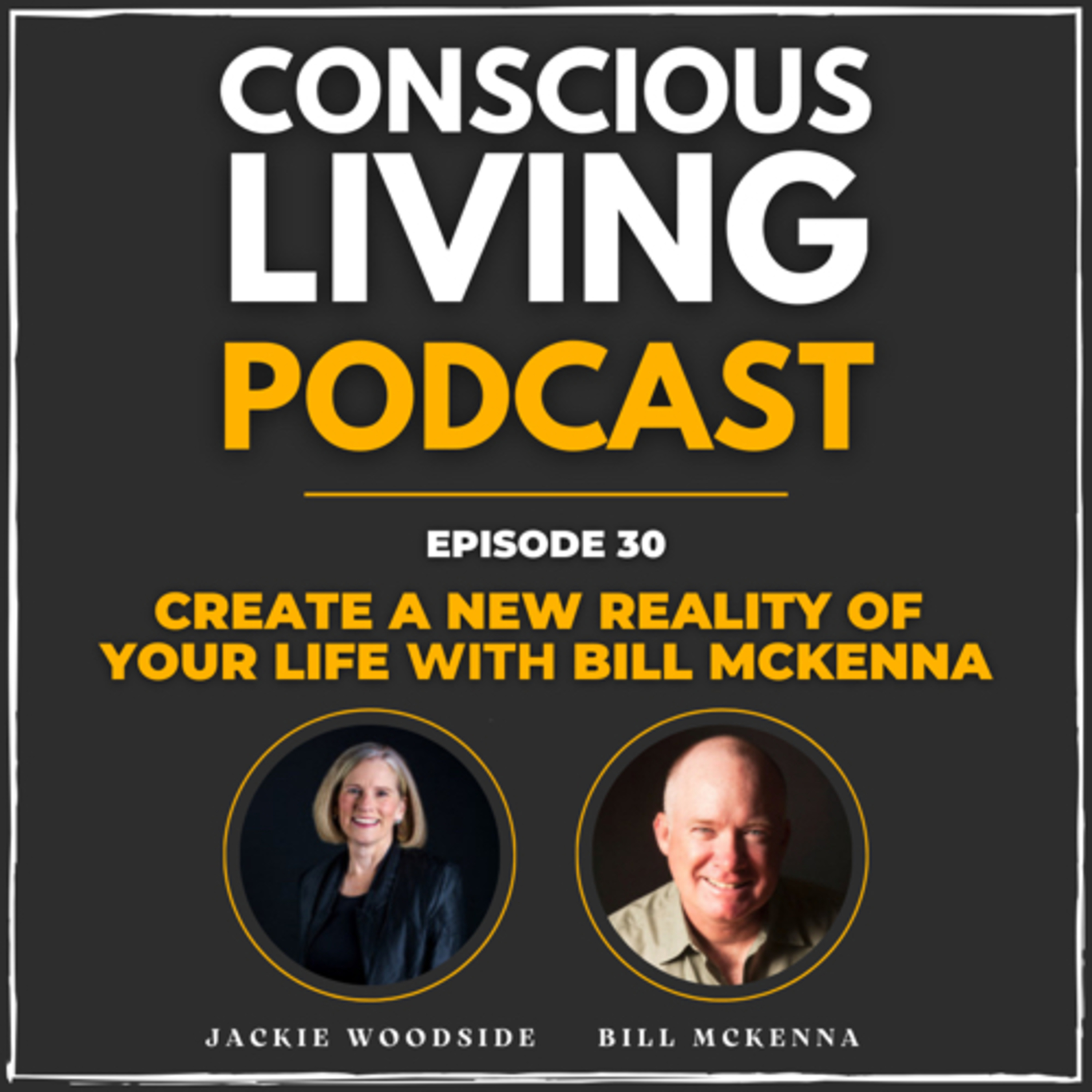 Episode #30 Create a New Reality of Your Life with Bill Mckenna episode artwork
