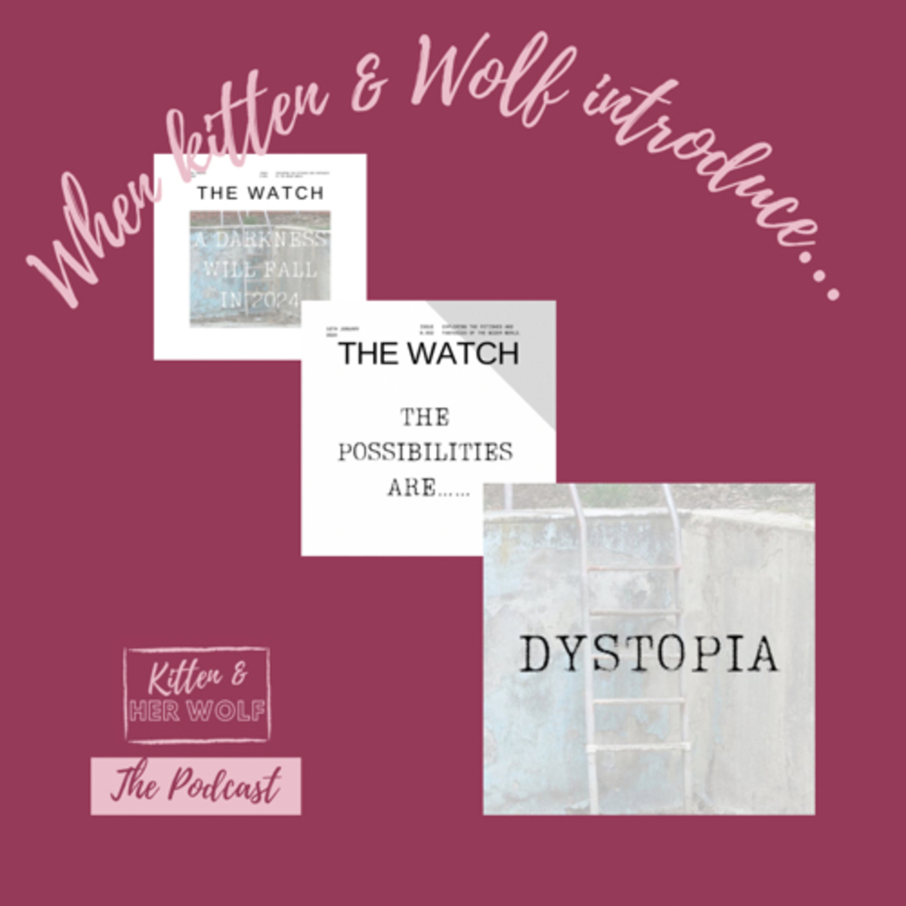 When kitten & Wolf introduce….. THE WATCH & DYSTOPIA