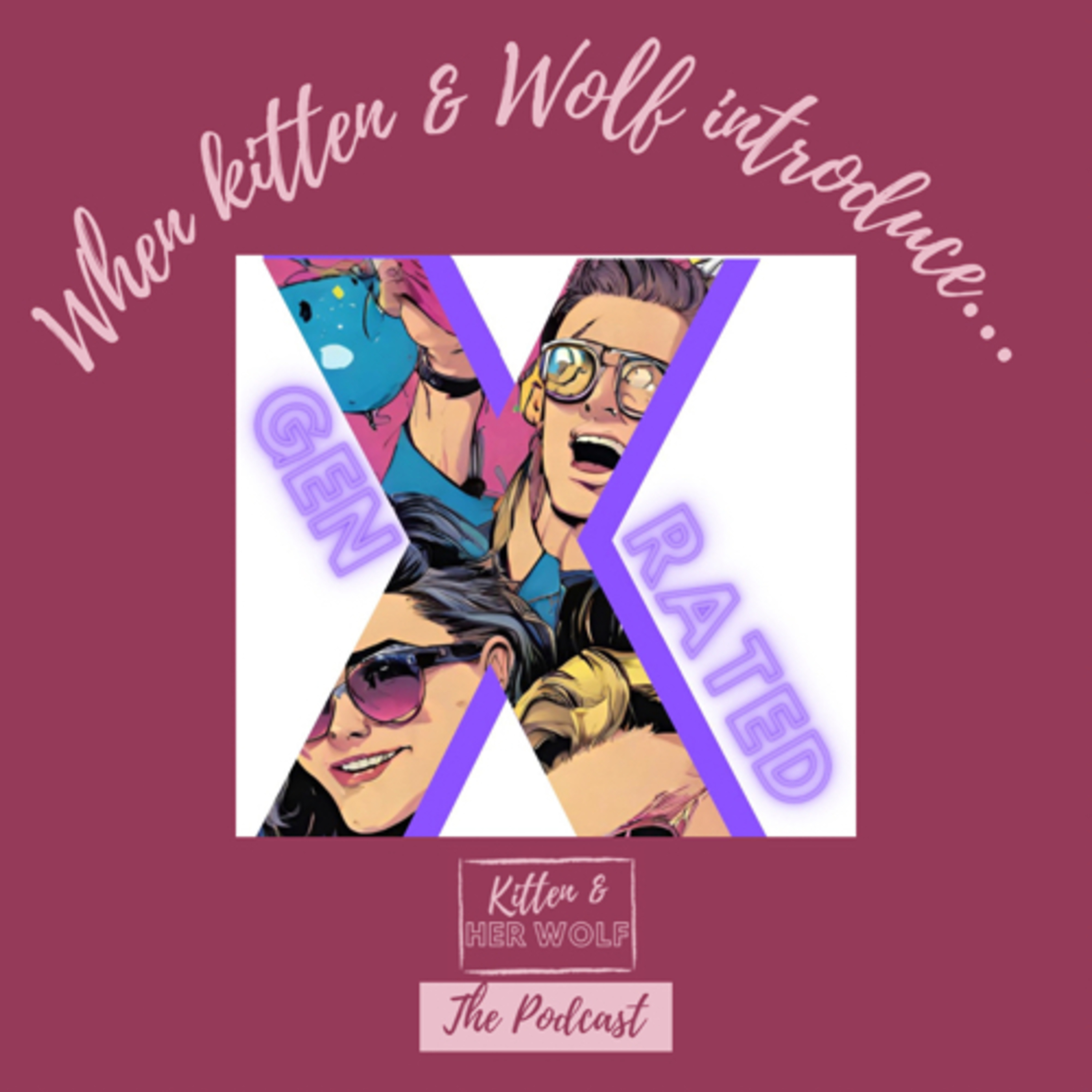 When Kitten & Wolf introduce…. GenXRATED
