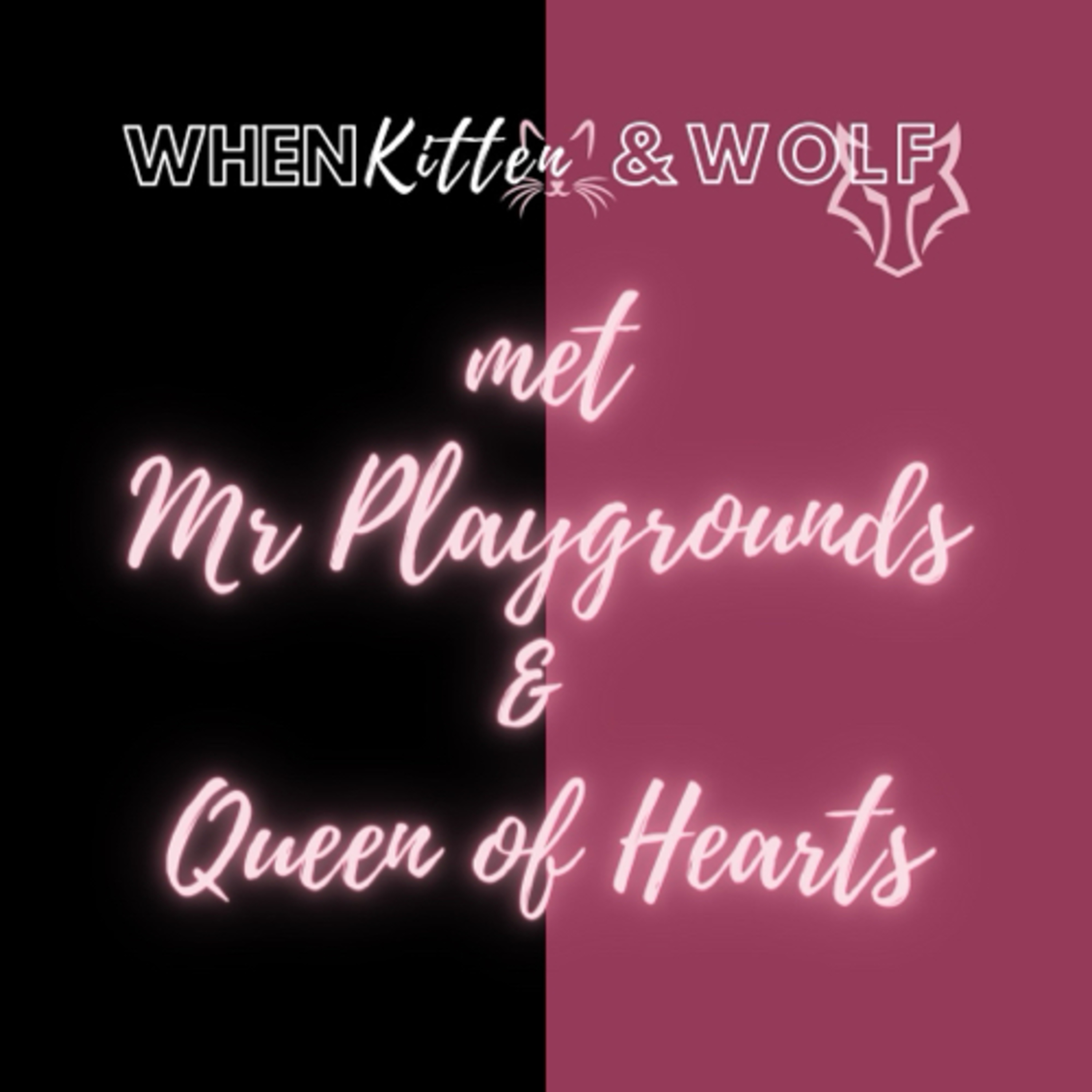 When kitten and Wolf met Mr Playgrounds & Queen of Hearts