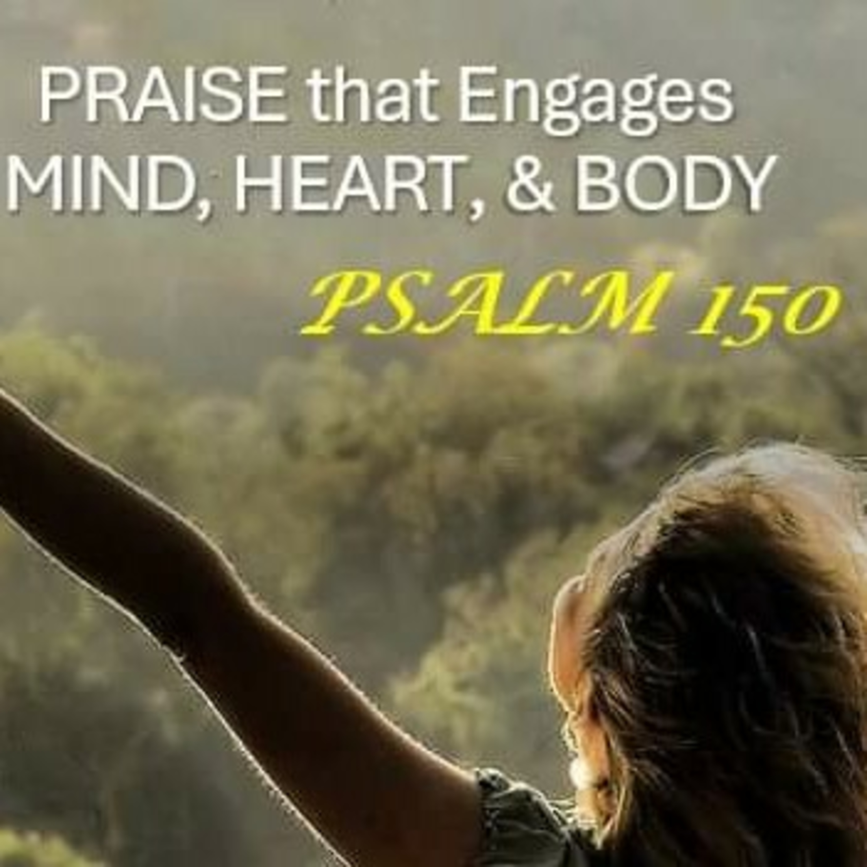 Praise that Engages the MIND, HEART, & BODY / Psalm 150 episode artwork