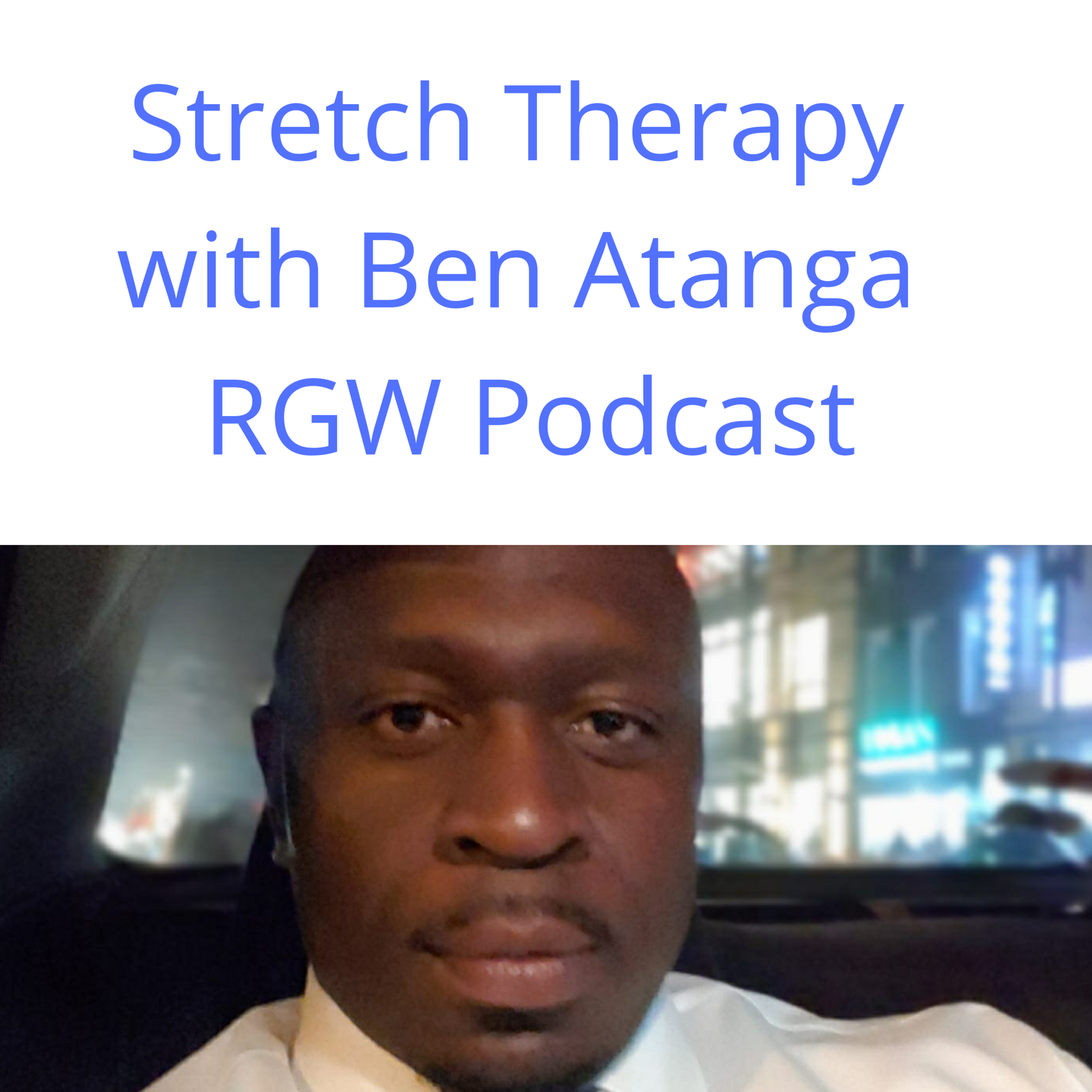 Stretch Therapy with Ben Atanga RGW Podcast