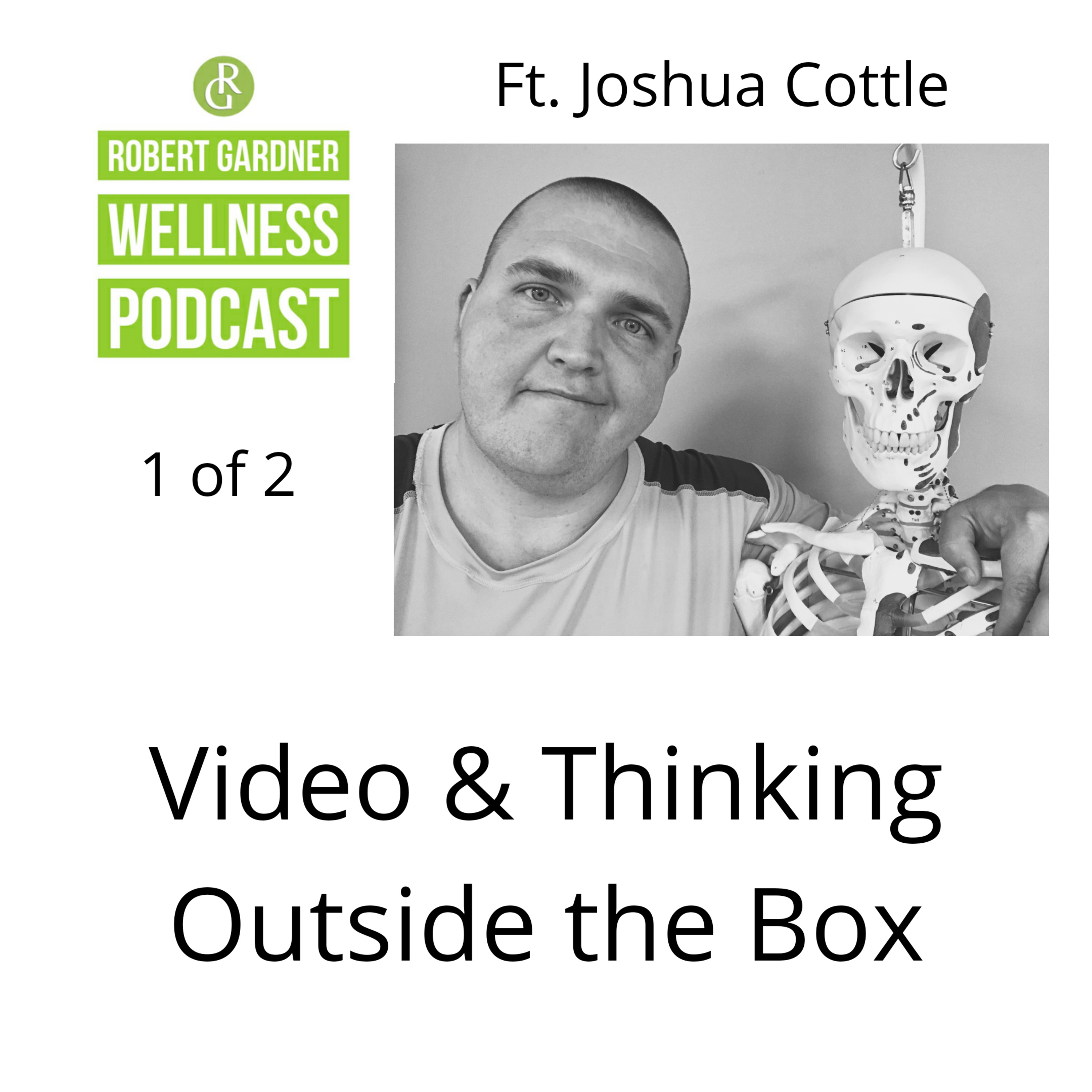 RGW Podcast Ft. Joshua Cottle Video & Thinking Outside the Box Pt 1 of 2