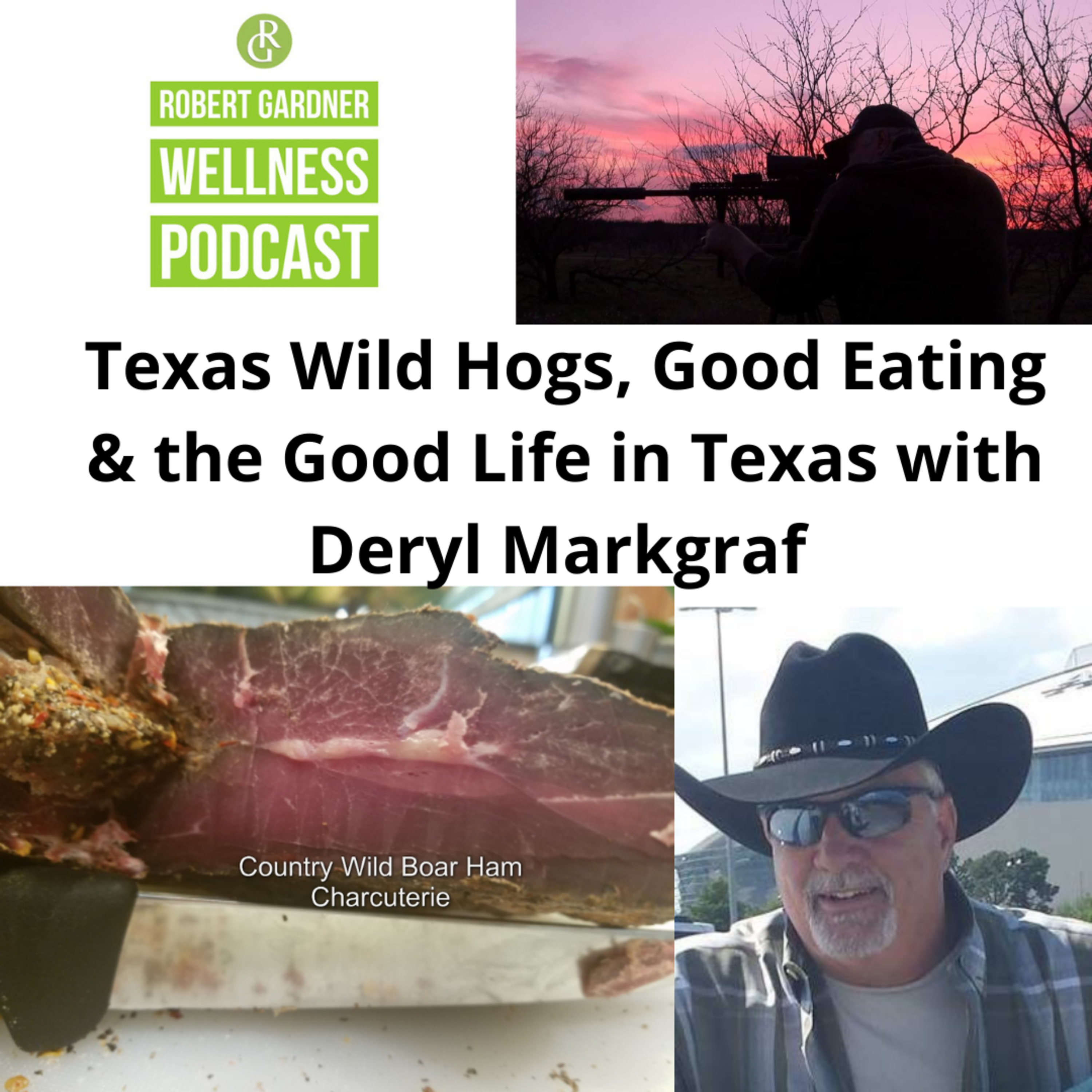 RGW Podcast, Texas Wild Hogs, Good Eating and the Good Life in Texas with Deryl Markgraf