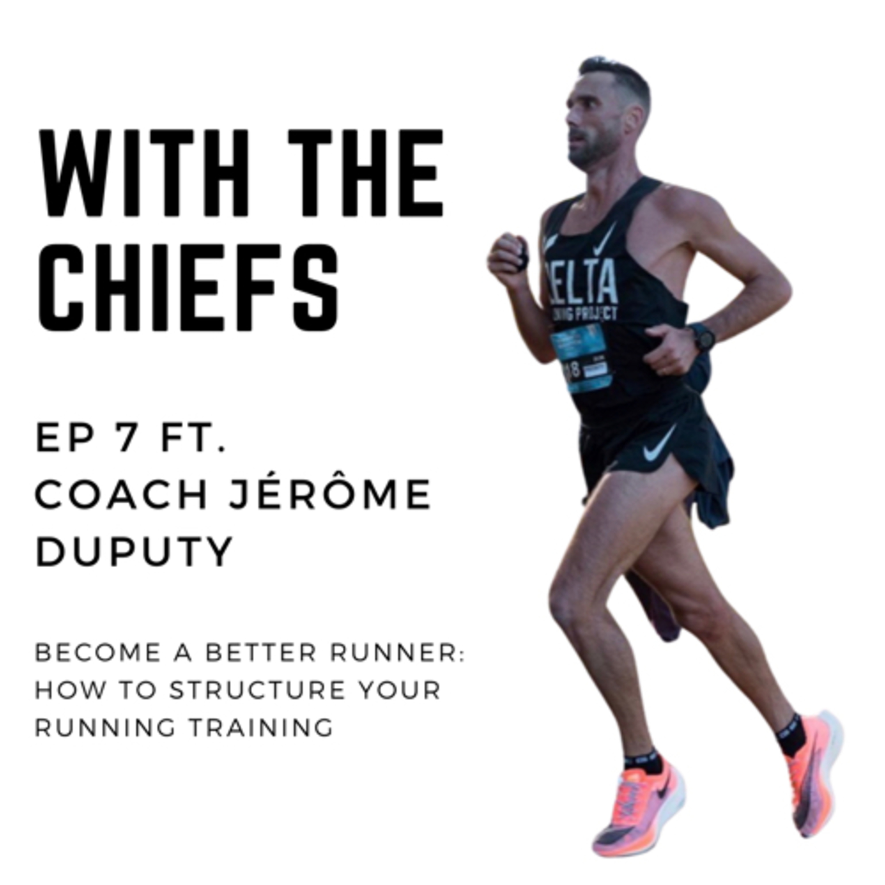 EP 6 - How to structure your training effectively to improve your running performance with Jérôme Dupuy (DELTA Head Coach)