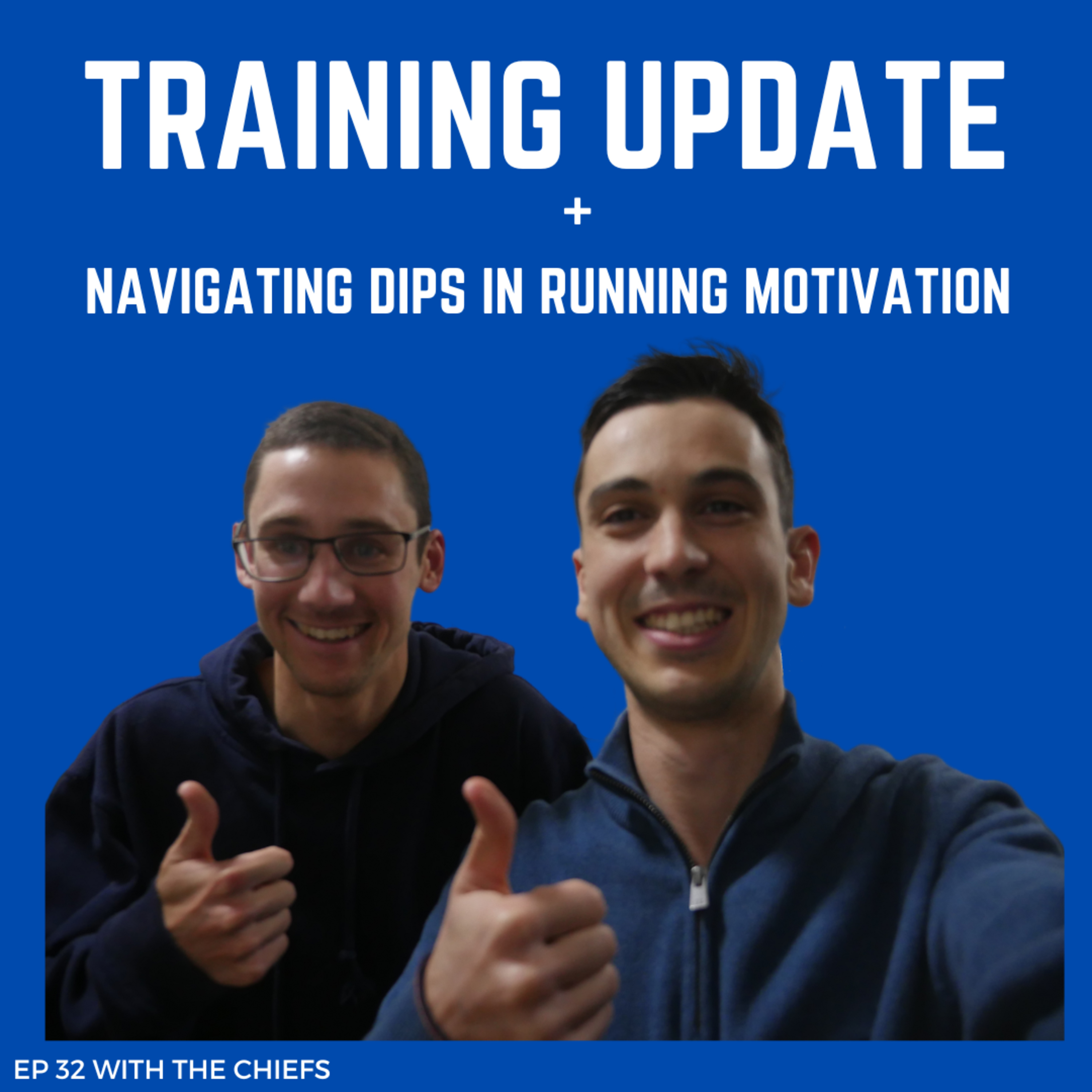 EP 32 - Training update and our thoughts on navigating dips in running motivation