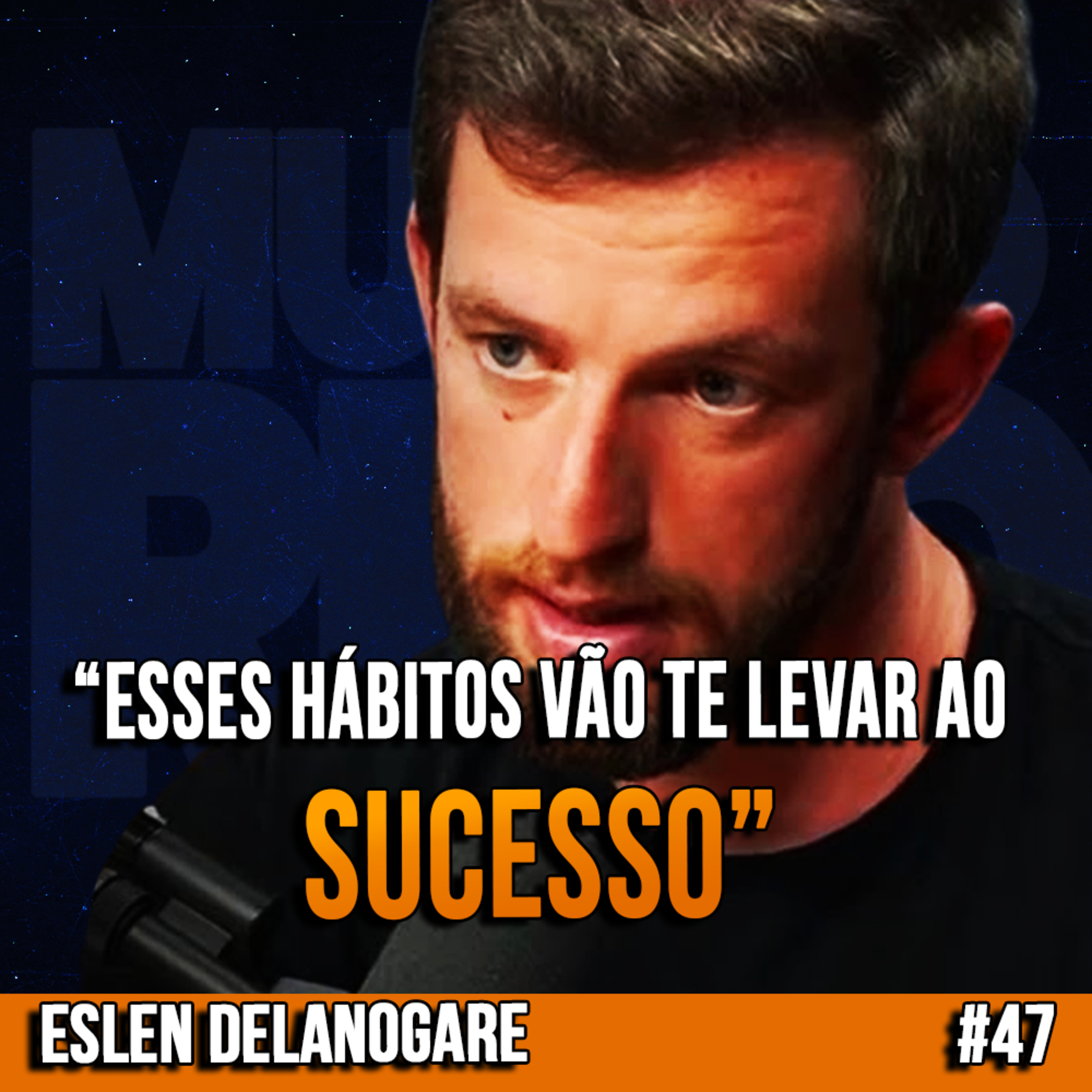 Eslen Delanogare | ESSES HÁBITOS VÃO TE LEVAR AO SUCESSO | InsightCast #47