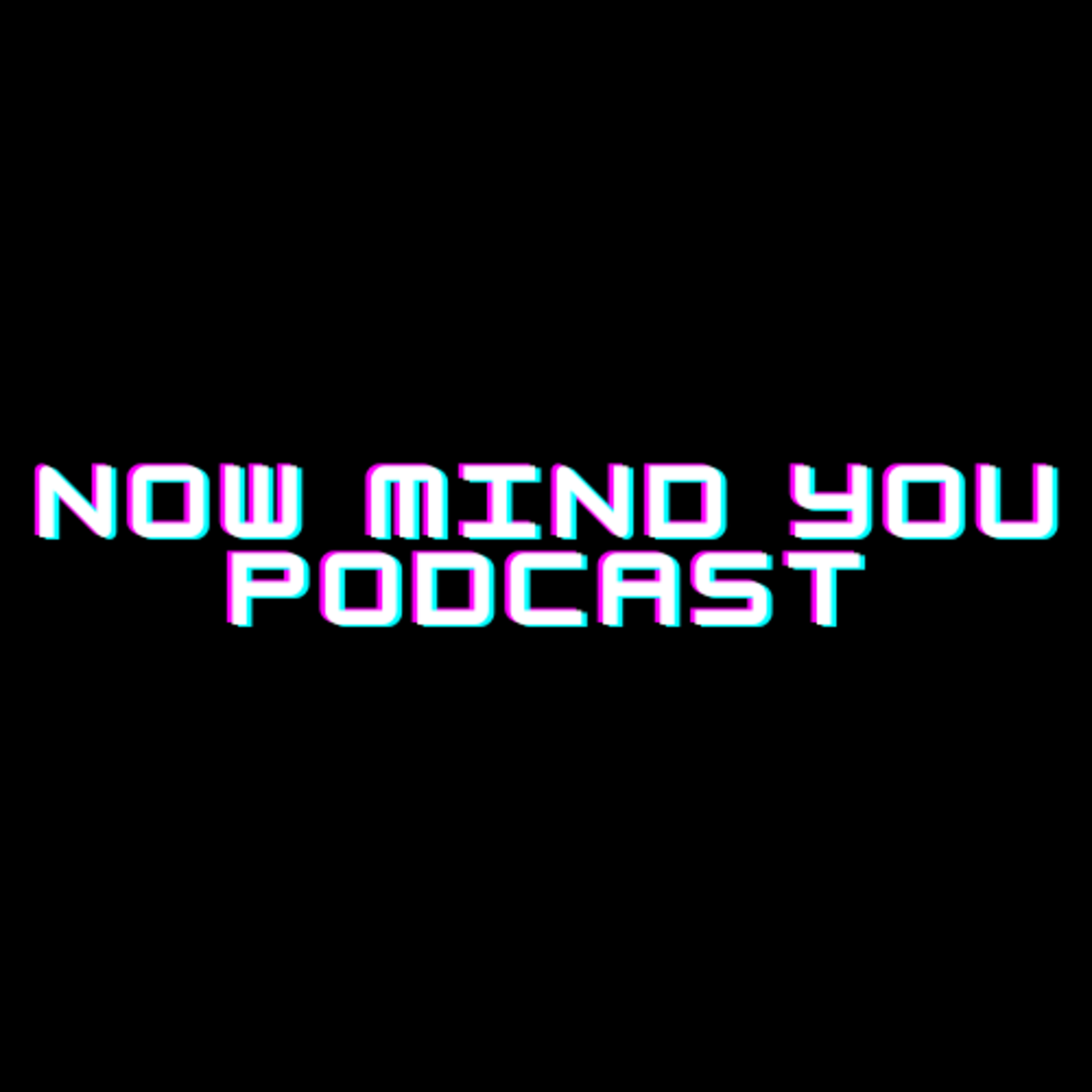 Now Mind You Podcast