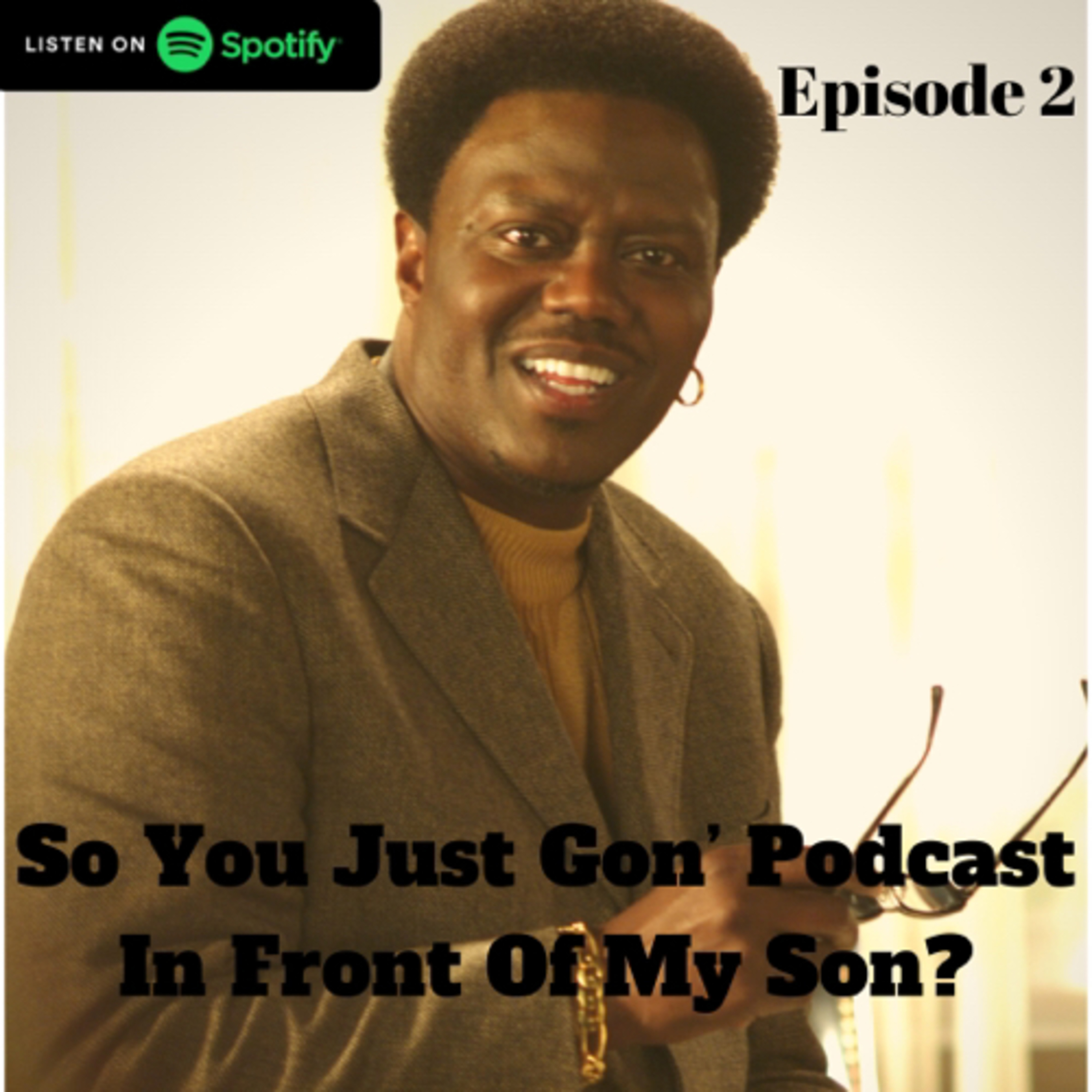 So You Just Gon’ Podcast In Front Of My Son?