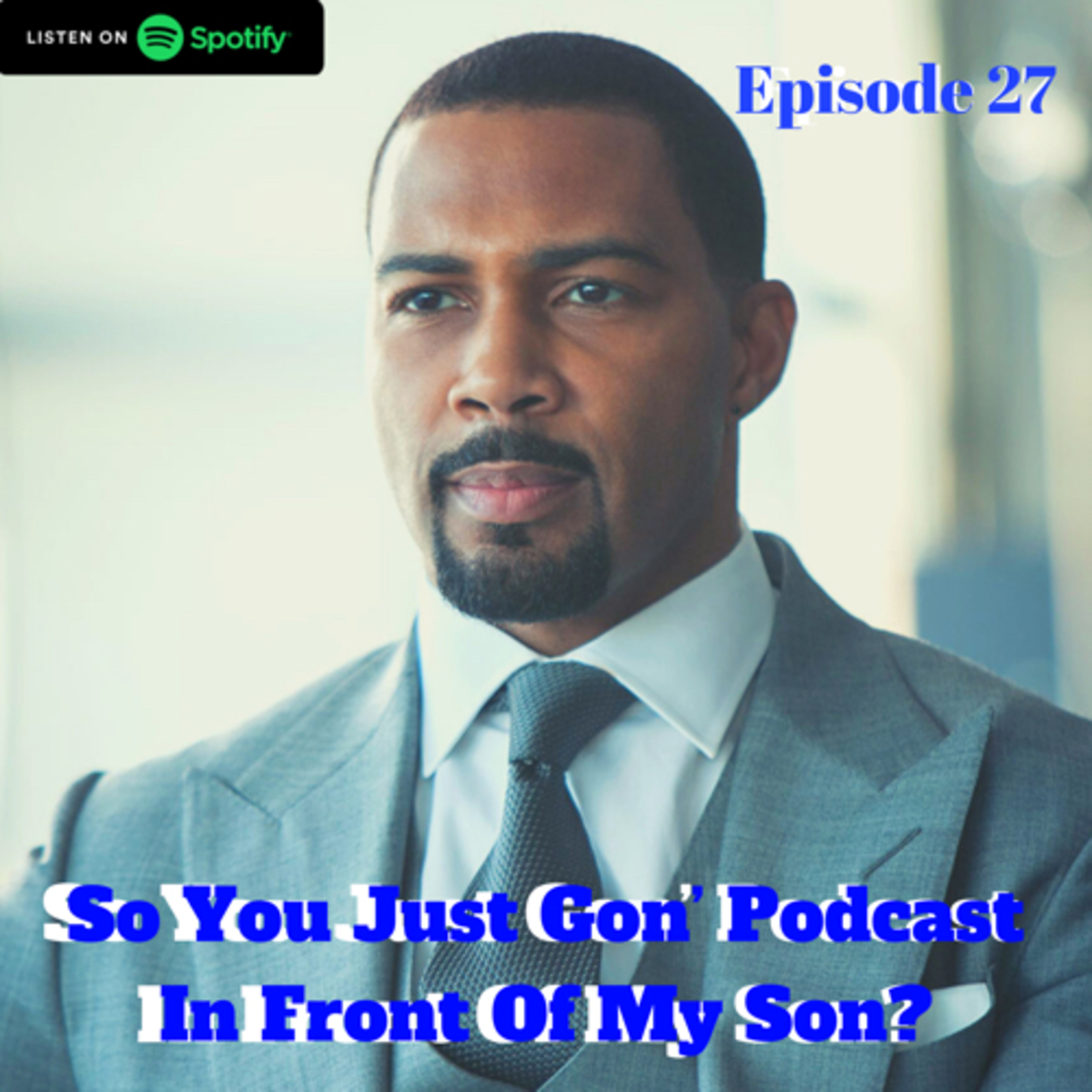 So You Just Gon’ Podcast In Front Of My Son?