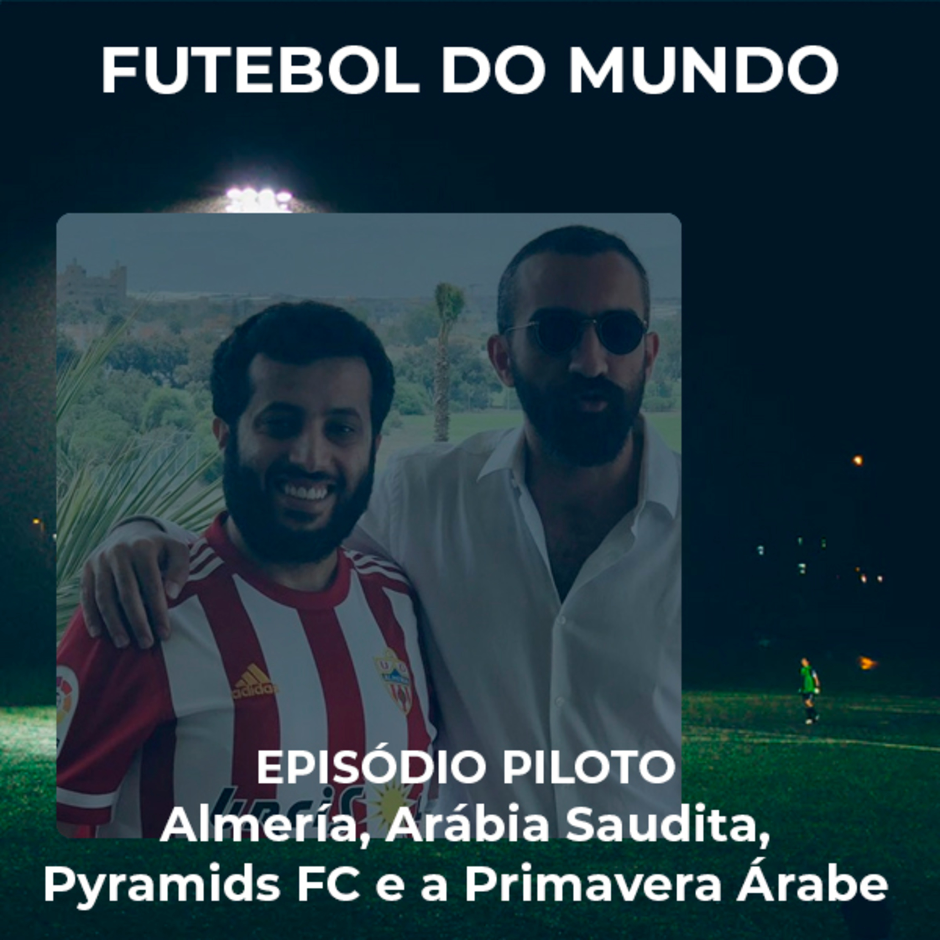 Futebol do Mundo - Almería, Arábia Saudita, Pyramids FC e a Primavera Árabe