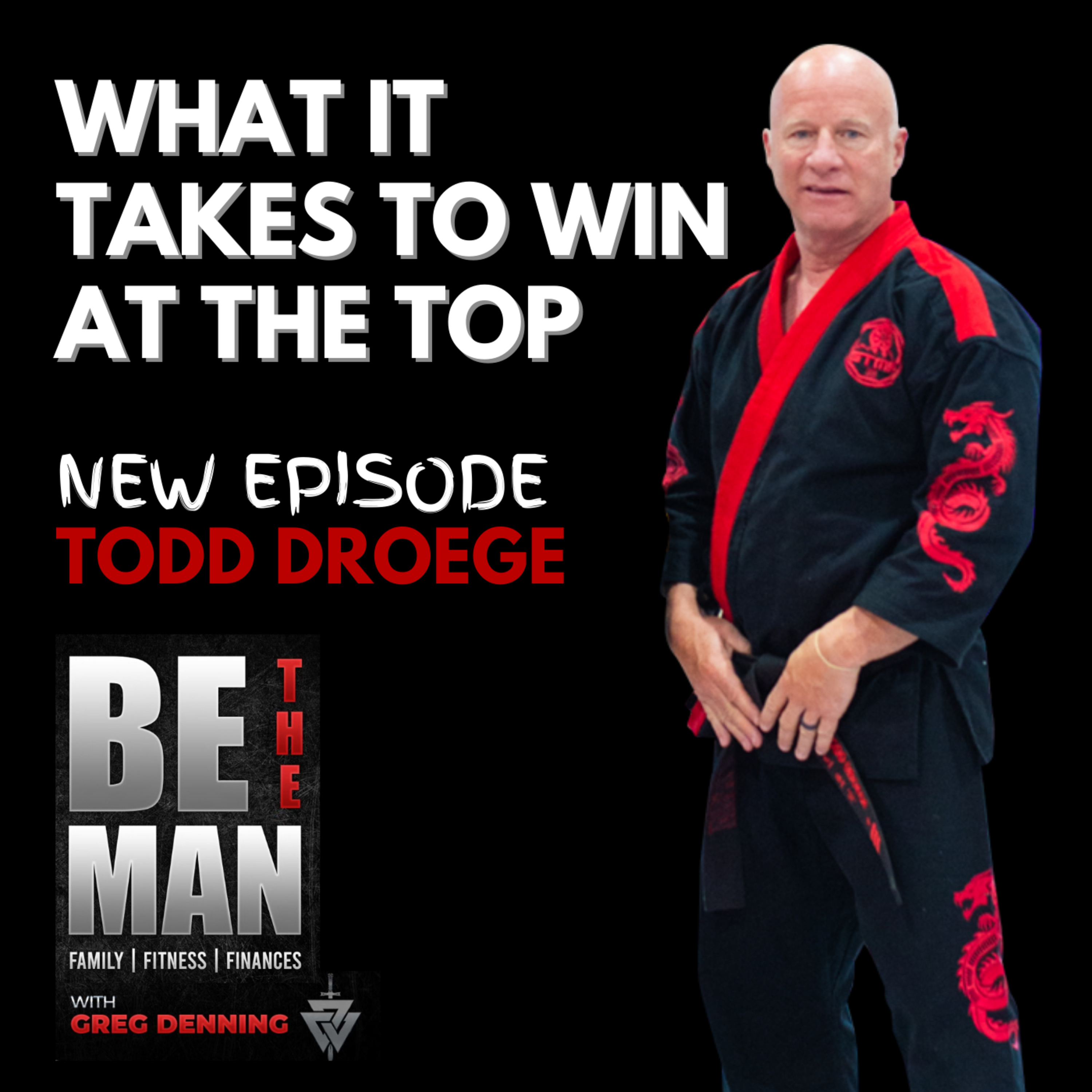 #13 What it Takes to Win at The Highest Levels with Apprentice Grand Master Todd Droege