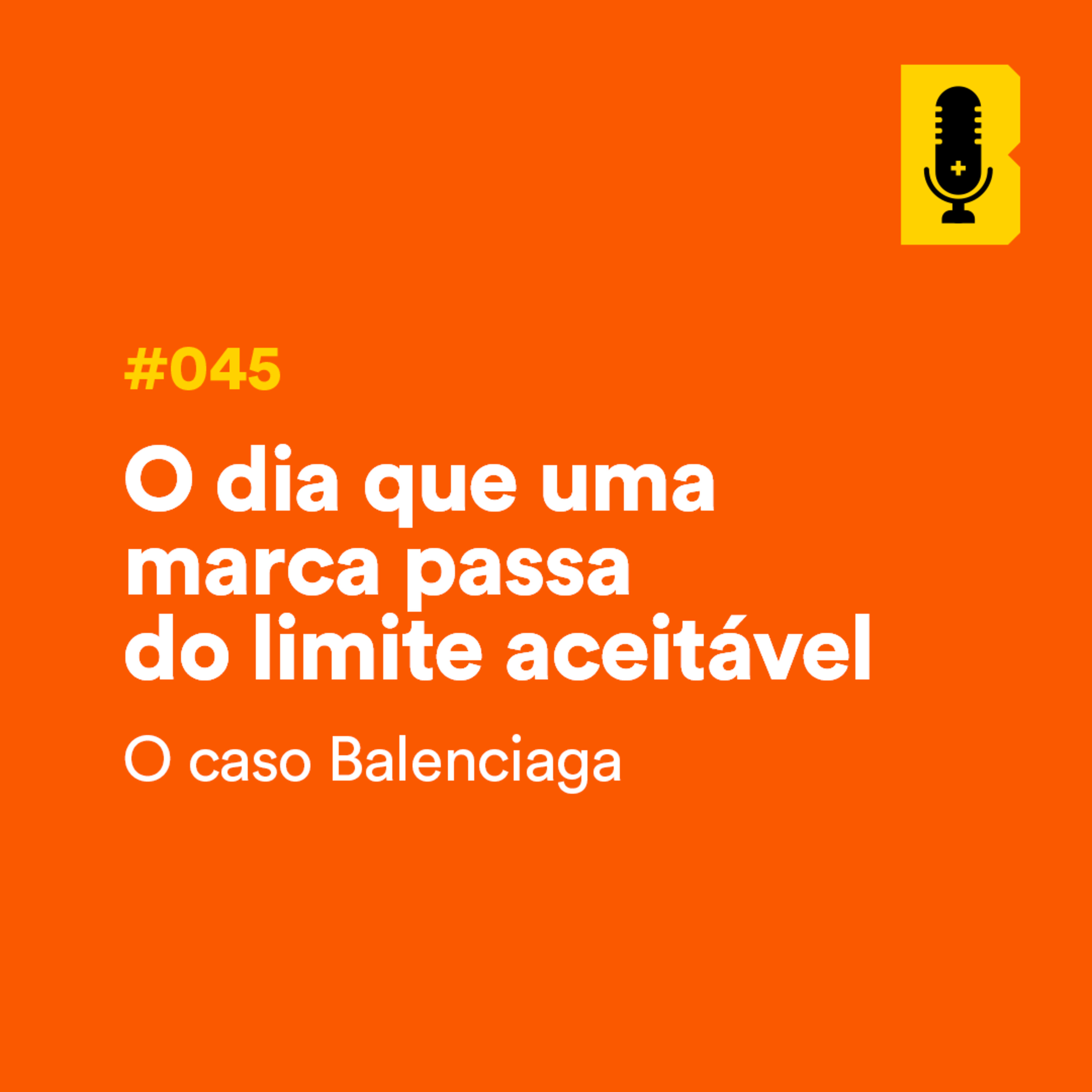 #045 - O dia que uma marca passa do limite aceitável episode artwork