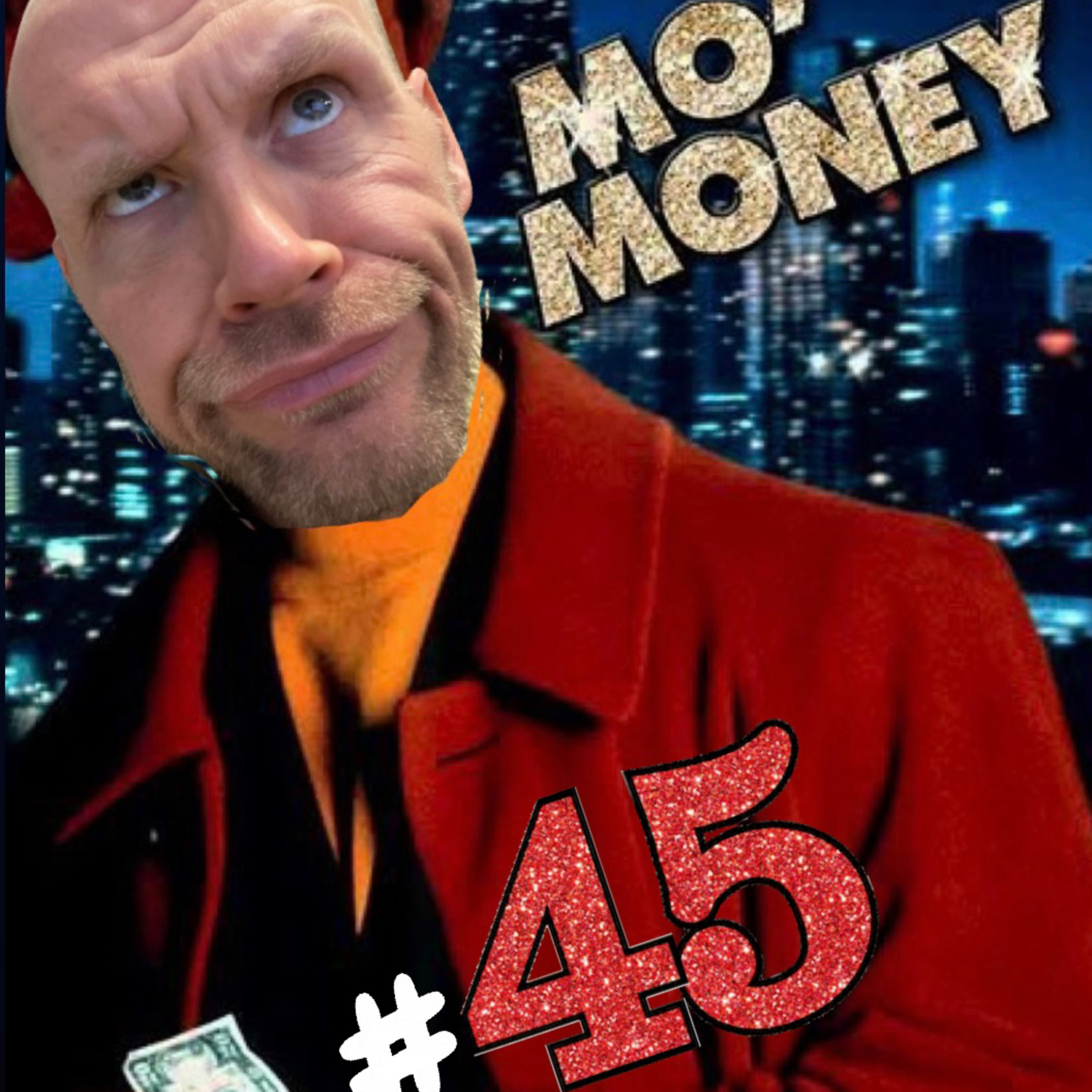 Ep45 - Mo’ Money