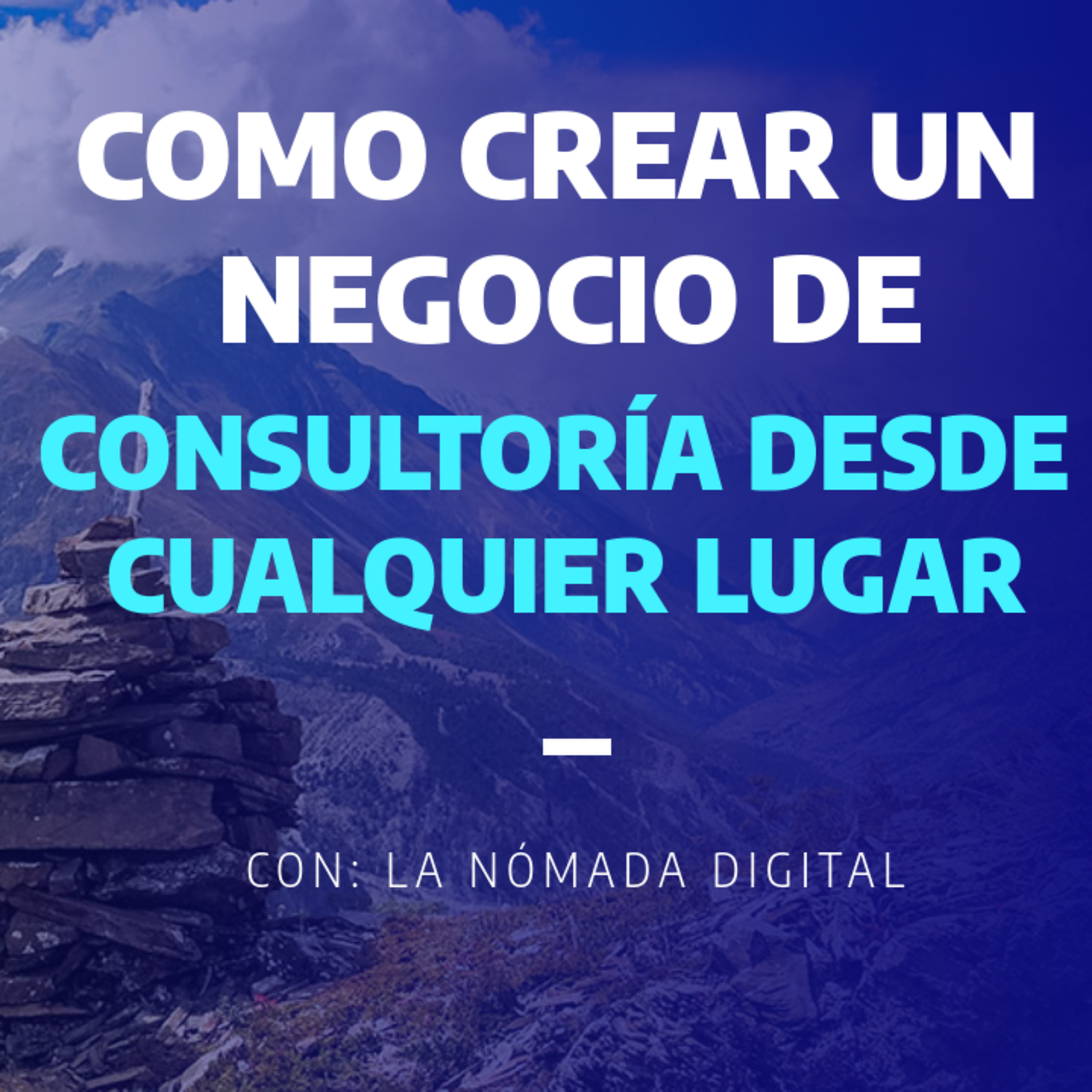 Ep.23 |Como Crear un Negocio de Consultoría desde Cualquier Lugar Ep.23 |Como Crear un Negocio de Consultoría desde Cualquier Lugar