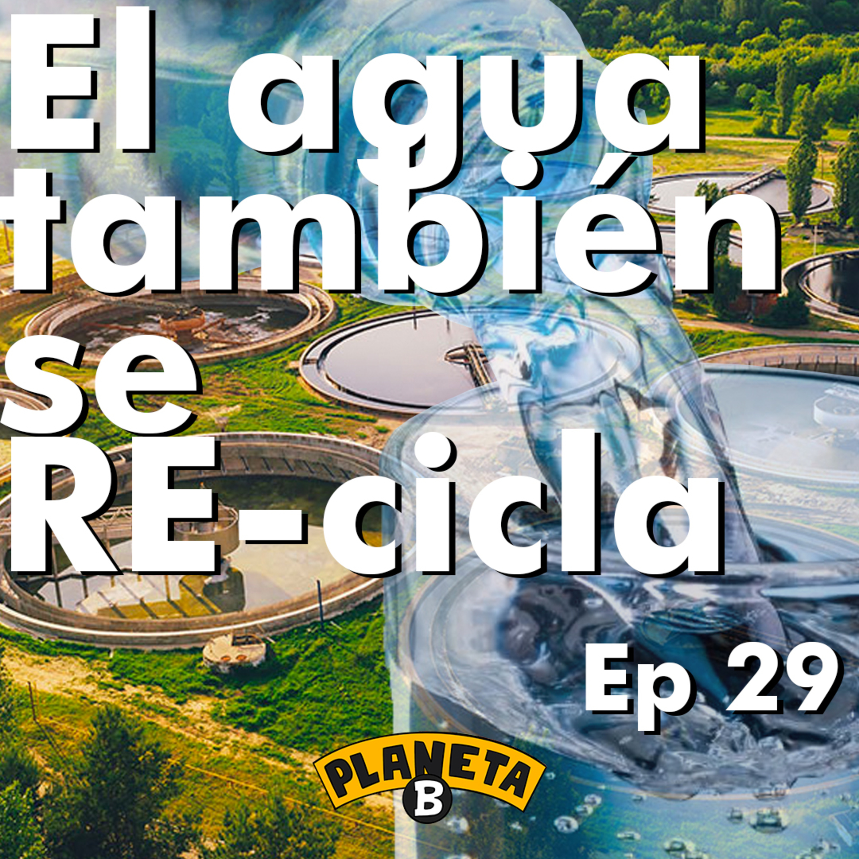 29 El Agua tratada es vida con Edna Pacheco // Planeta B