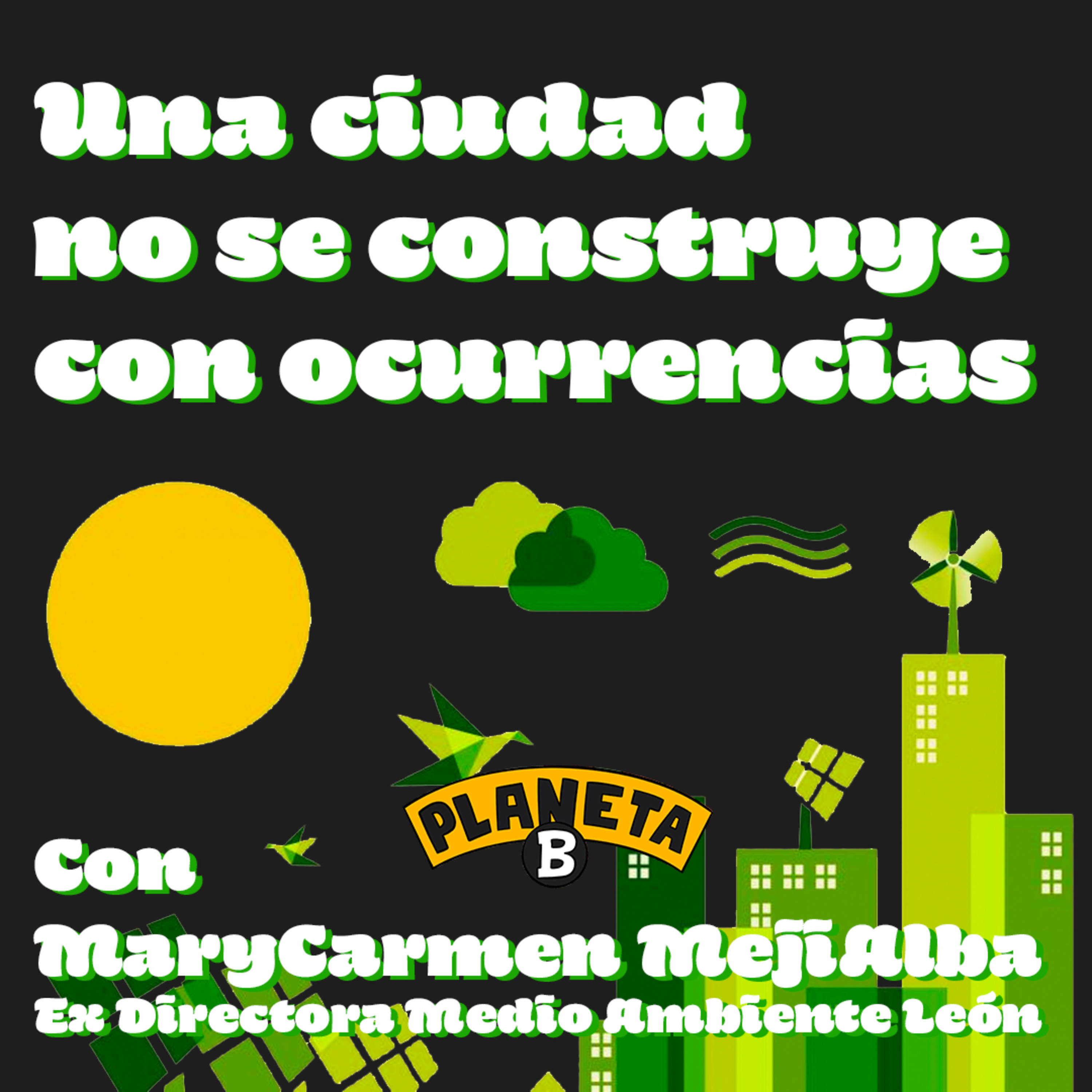 33 Construyendo Mejores Ciudades Como Ciudadanos con Mary Carmen Mejía Alba // Planeta B