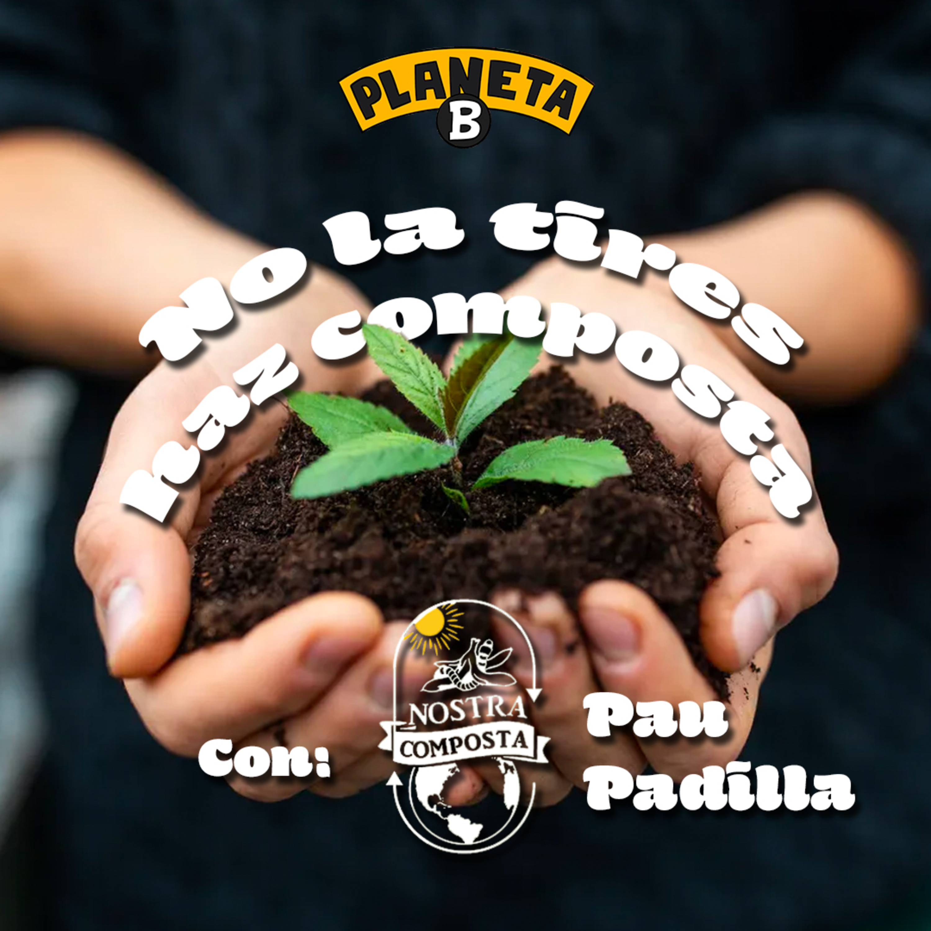 35 Qué es la composta? con PauPa de Nostra Composta // Planeta B